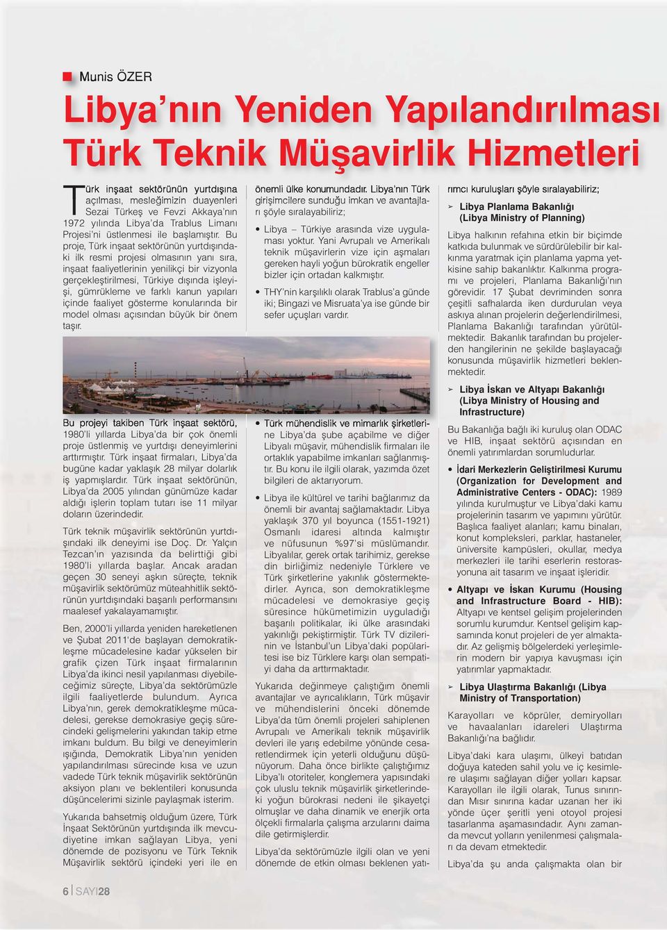 Bu proje, Türk inşaat sektörünün yurtdışındaki ilk resmi projesi olmasının yanı sıra, inşaat faaliyetlerinin yenilikçi bir vizyonla gerçekleştirilmesi, Türkiye dışında işleyişi, gümrükleme ve farklı