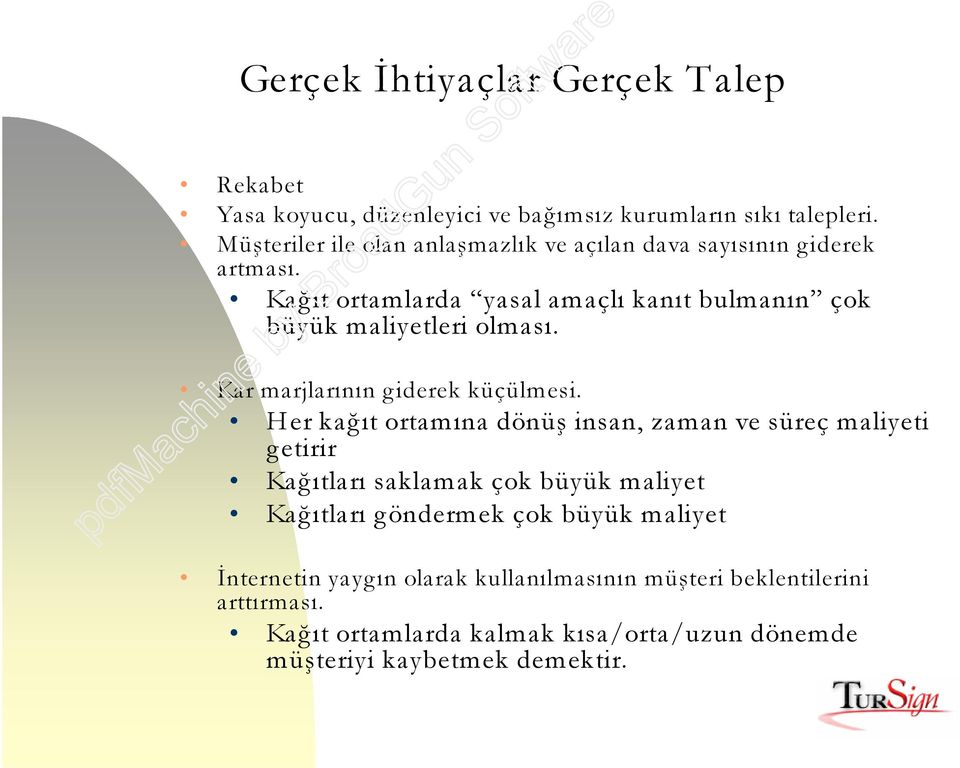 Kaðýt ortamlarda yasal amaçlý kanýt bulmanýn çok büyük maliyetleri olmasý. Kar marjlarýnýn giderek küçülmesi.