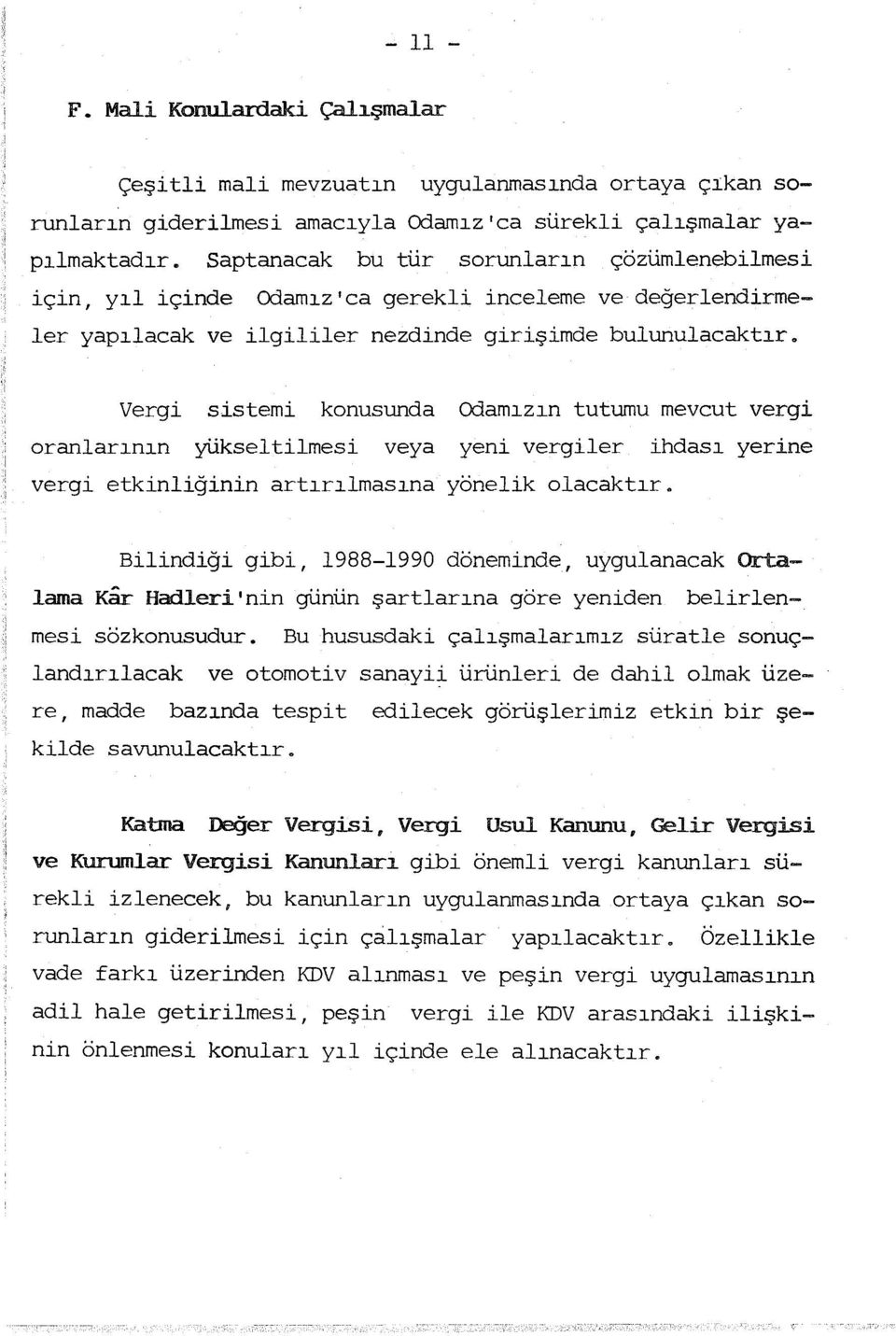 Vergi sistemi konusunda Odamzn tutumu mevcut vergi oranlarnn yükseltilmesi veya yeni vergiler ihdas yerine vergi etkinliğinin artrlnasna yönelik olacaktr.