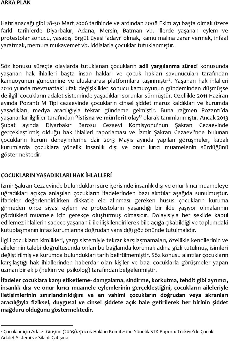 Söz konusu süreçte olaylarda tutuklanan çocukların adil yargılanma süreci konusunda yaşanan hak ihlalleri başta insan hakları ve çocuk hakları savunucuları tarafından kamuoyunun gündemine ve