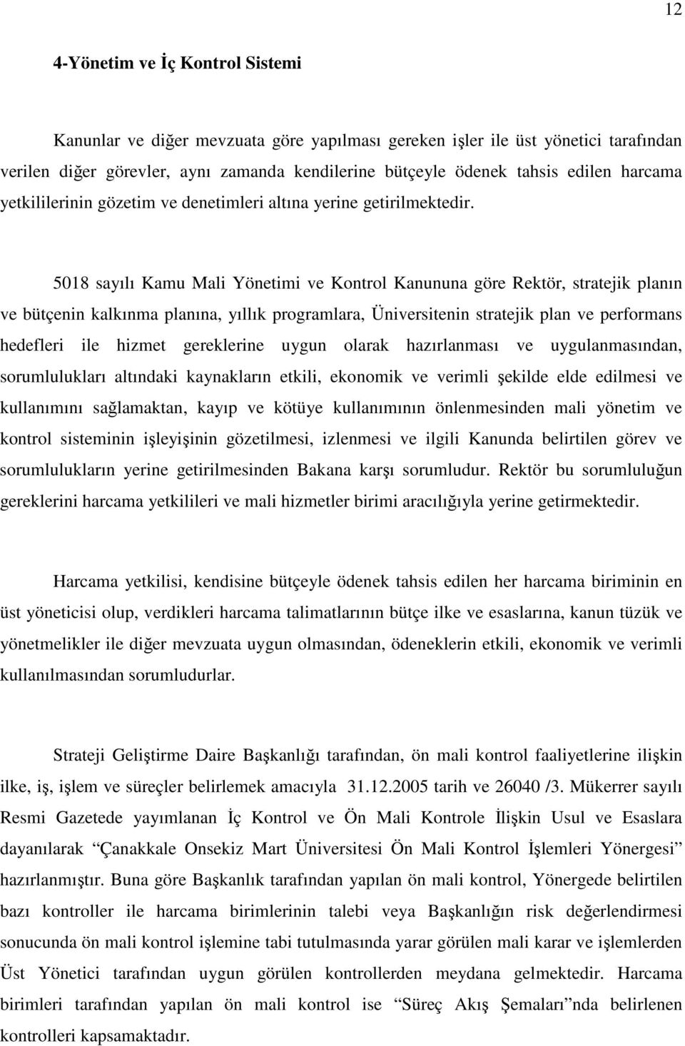 5018 sayılı Kamu Mali Yönetimi ve Kontrol Kanununa göre Rektör, stratejik planın ve bütçenin kalkınma planına, yıllık programlara, Üniversitenin stratejik plan ve performans hedefleri ile hizmet