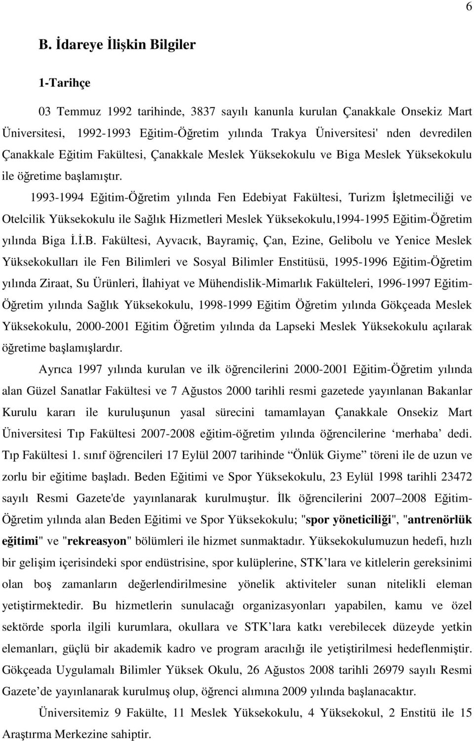 1993-1994 Eğitim-Öğretim yılında Fen Edebiyat Fakültesi, Turizm İşletmeciliği ve Otelcilik Yüksekokulu ile Sağlık Hizmetleri Meslek Yüksekokulu,1994-1995 Eğitim-Öğretim yılında Bi