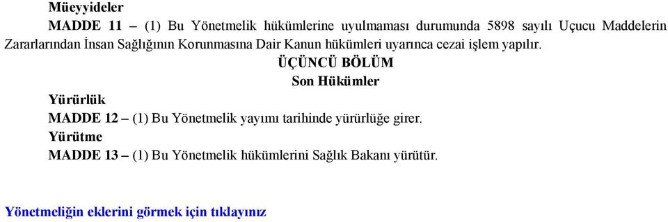 ÜÇÜNCÜ BÖLÜM Son Hükümler Yürürlük MADDE 12 (1) Bu Yönetmelik yayımı tarihinde yürürlüğe girer.