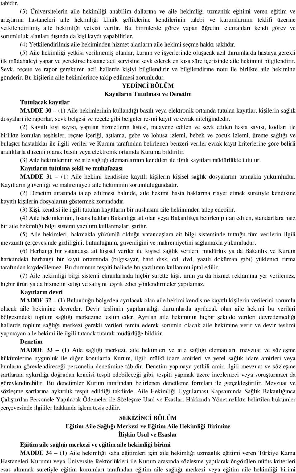 teklifi üzerine yetkilendirilmiş aile hekimliği yetkisi verilir. Bu birimlerde görev yapan öğretim elemanları kendi görev ve sorumluluk alanları dışında da kişi kaydı yapabilirler.