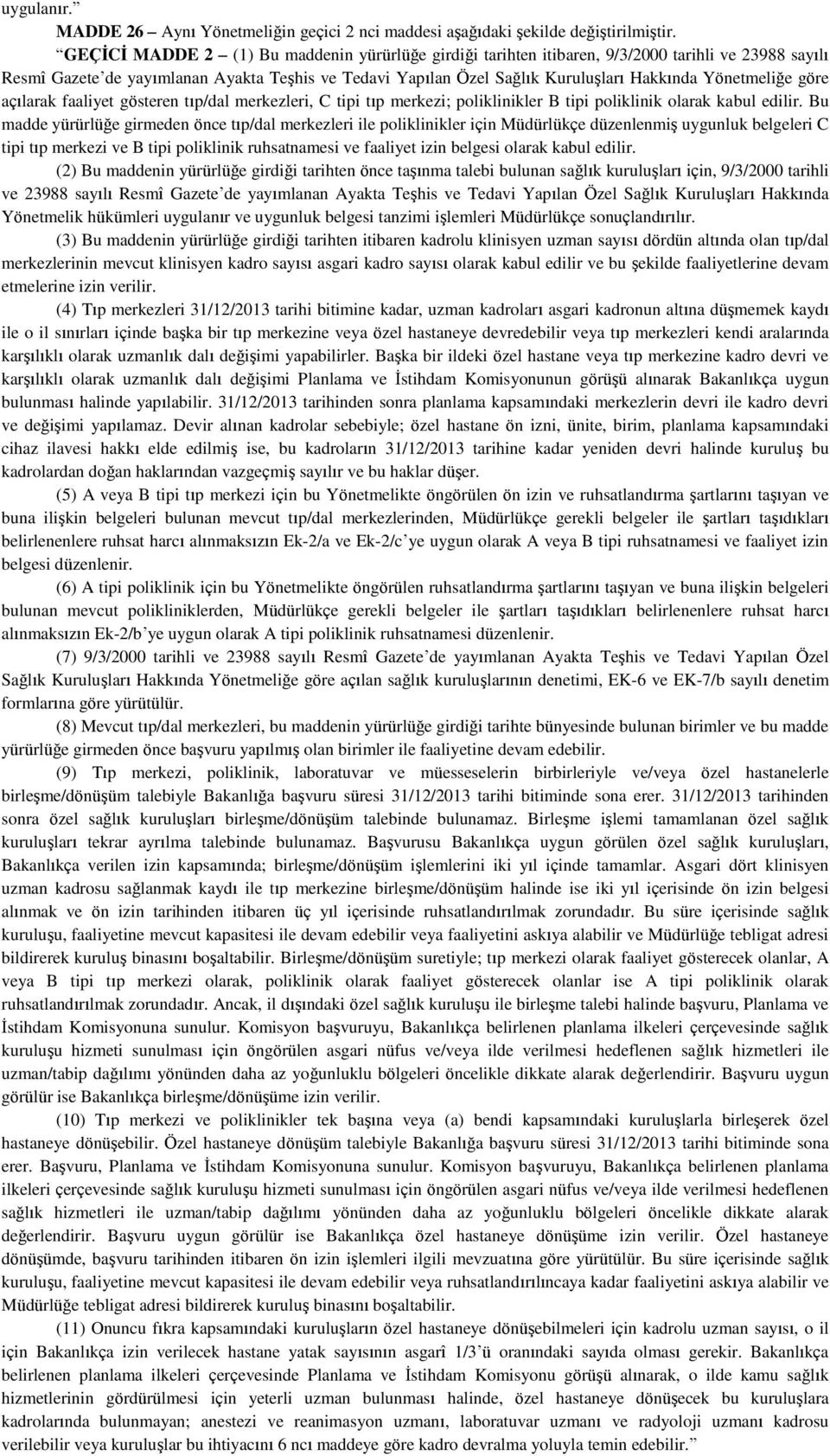 Yönetmeliğe göre açılarak faaliyet gösteren tıp/dal merkezleri, C tipi tıp merkezi; poliklinikler B tipi poliklinik olarak kabul edilir.