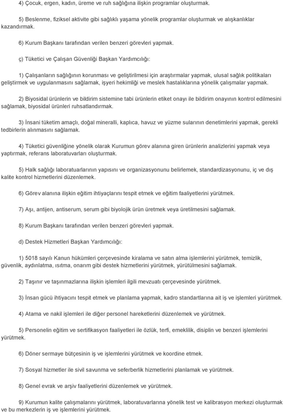 ç) Tüketici ve Çalışan Güvenliği Başkan Yardımcılığı: 1) Çalışanların sağlığının korunması ve geliştirilmesi için araştırmalar yapmak, ulusal sağlık politikaları geliştirmek ve uygulanmasını