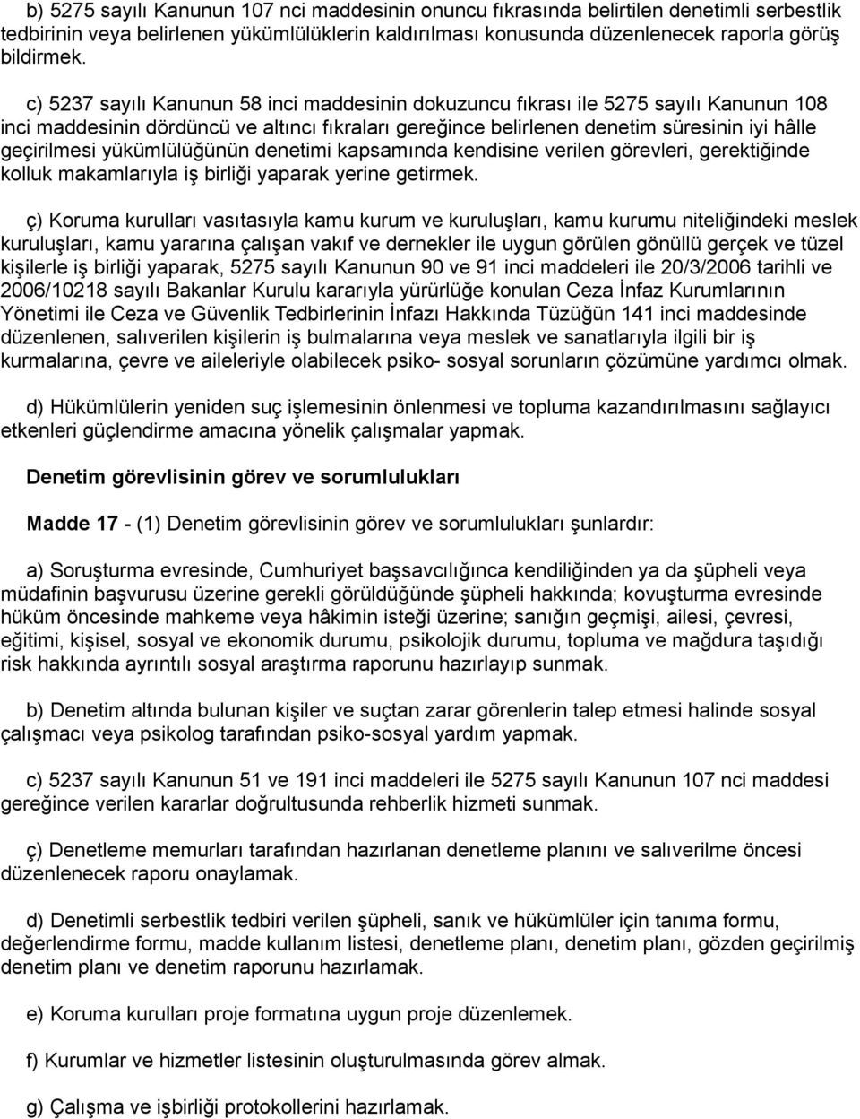 yükümlülüğünün denetimi kapsamında kendisine verilen görevleri, gerektiğinde kolluk makamlarıyla iş birliği yaparak yerine getirmek.