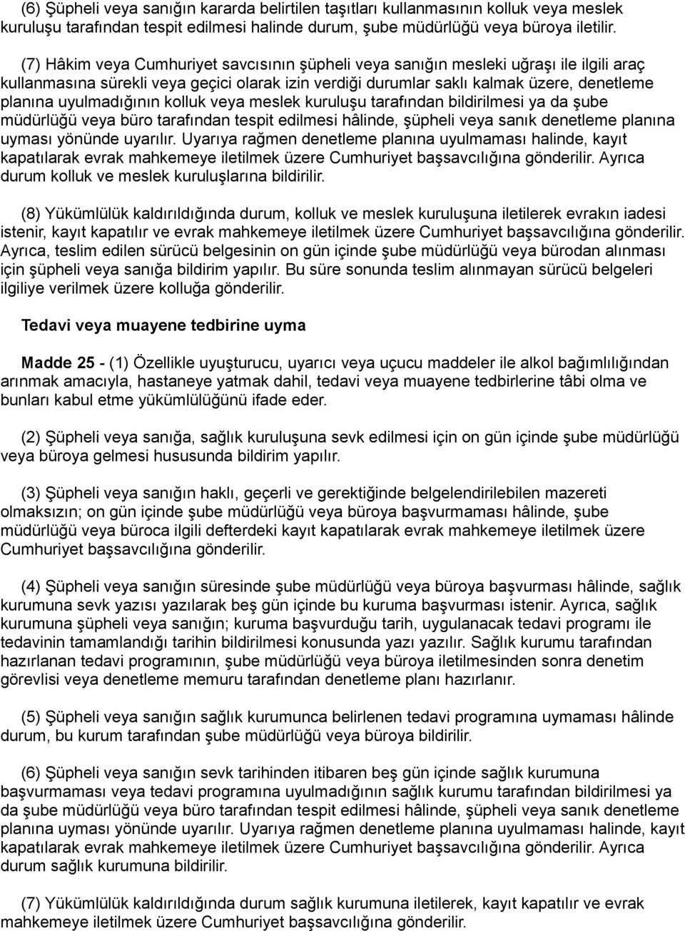 uyulmadığının kolluk veya meslek kuruluşu tarafından bildirilmesi ya da şube müdürlüğü veya büro tarafından tespit edilmesi hâlinde, şüpheli veya sanık denetleme planına uyması yönünde uyarılır.