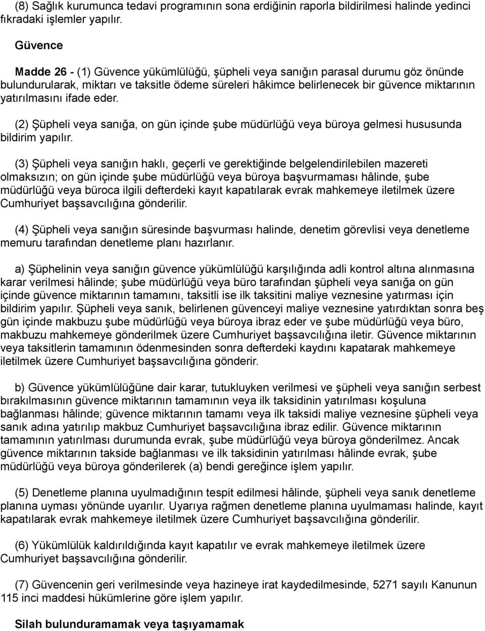 ifade eder. (2) Şüpheli veya sanığa, on gün içinde şube müdürlüğü veya büroya gelmesi hususunda bildirim yapılır.