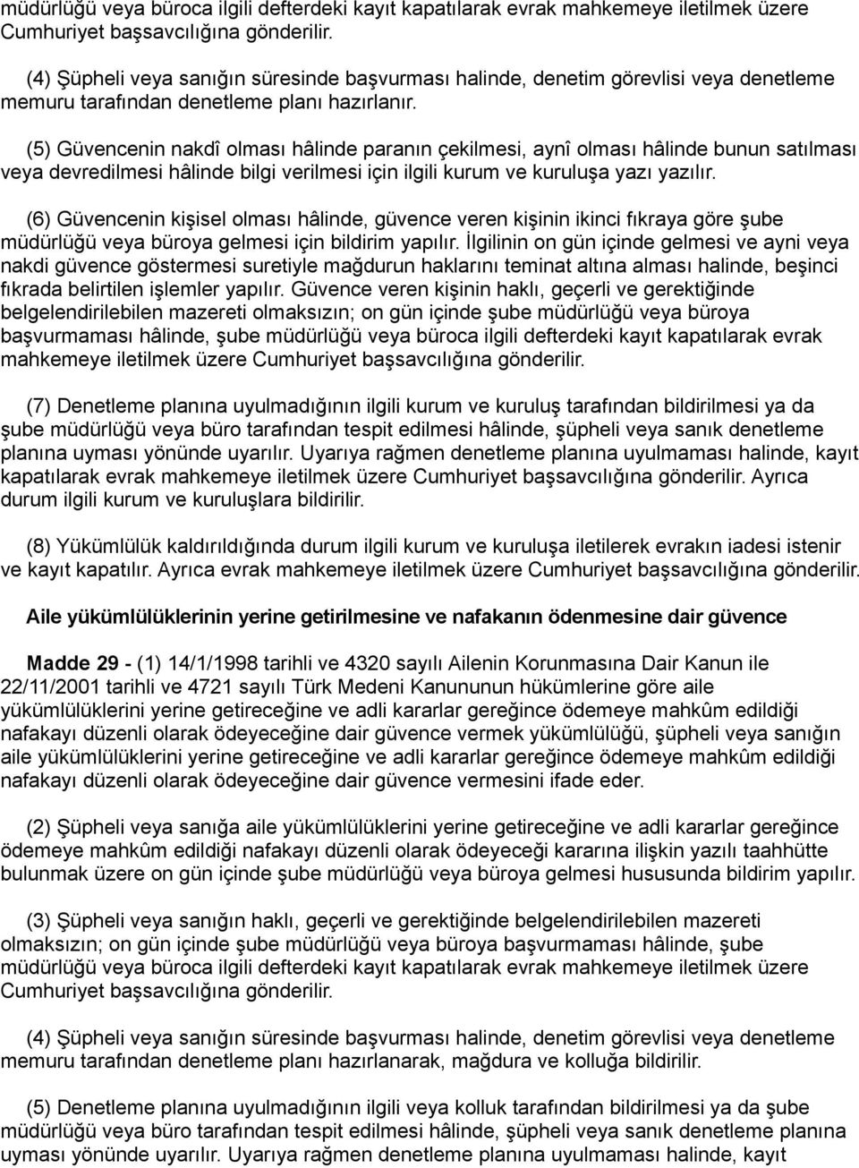 (5) Güvencenin nakdî olması hâlinde paranın çekilmesi, aynî olması hâlinde bunun satılması veya devredilmesi hâlinde bilgi verilmesi için ilgili kurum ve kuruluşa yazı yazılır.