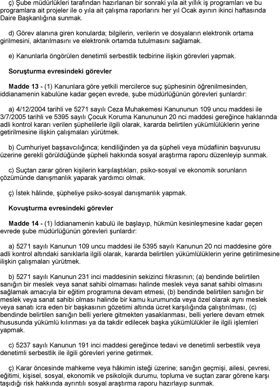 e) Kanunlarla öngörülen denetimli serbestlik tedbirine ilişkin görevleri yapmak.