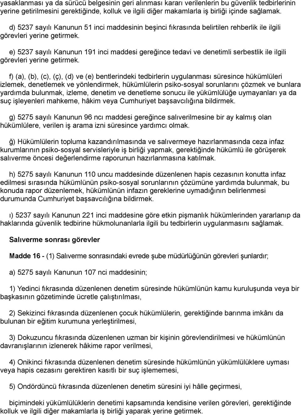 e) 5237 sayılı Kanunun 191 inci maddesi gereğince tedavi ve denetimli serbestlik ile ilgili görevleri yerine getirmek.