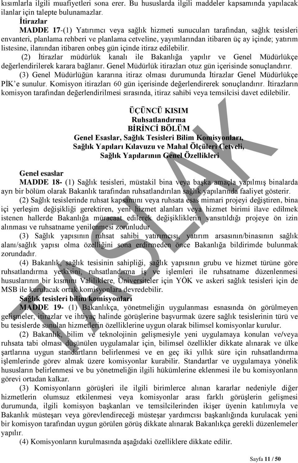 ilanından itibaren onbeş gün içinde itiraz edilebilir. (2) İtirazlar müdürlük kanalı ile Bakanlığa yapılır ve Genel Müdürlükçe değerlendirilerek karara bağlanır.