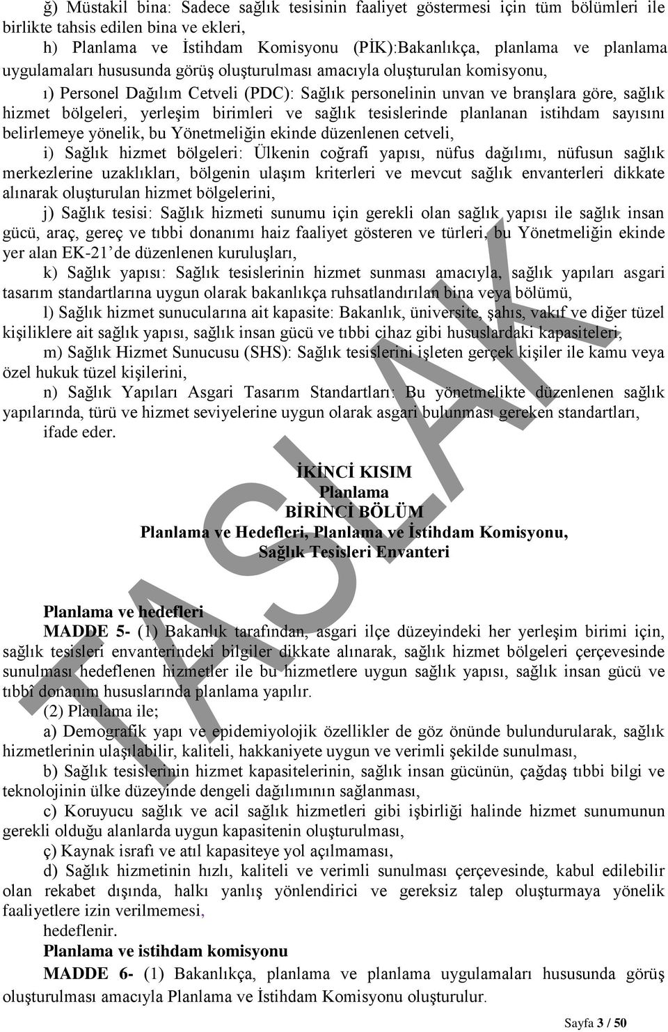 ve sağlık tesislerinde planlanan istihdam sayısını belirlemeye yönelik, bu Yönetmeliğin ekinde düzenlenen cetveli, i) Sağlık hizmet bölgeleri: Ülkenin coğrafi yapısı, nüfus dağılımı, nüfusun sağlık