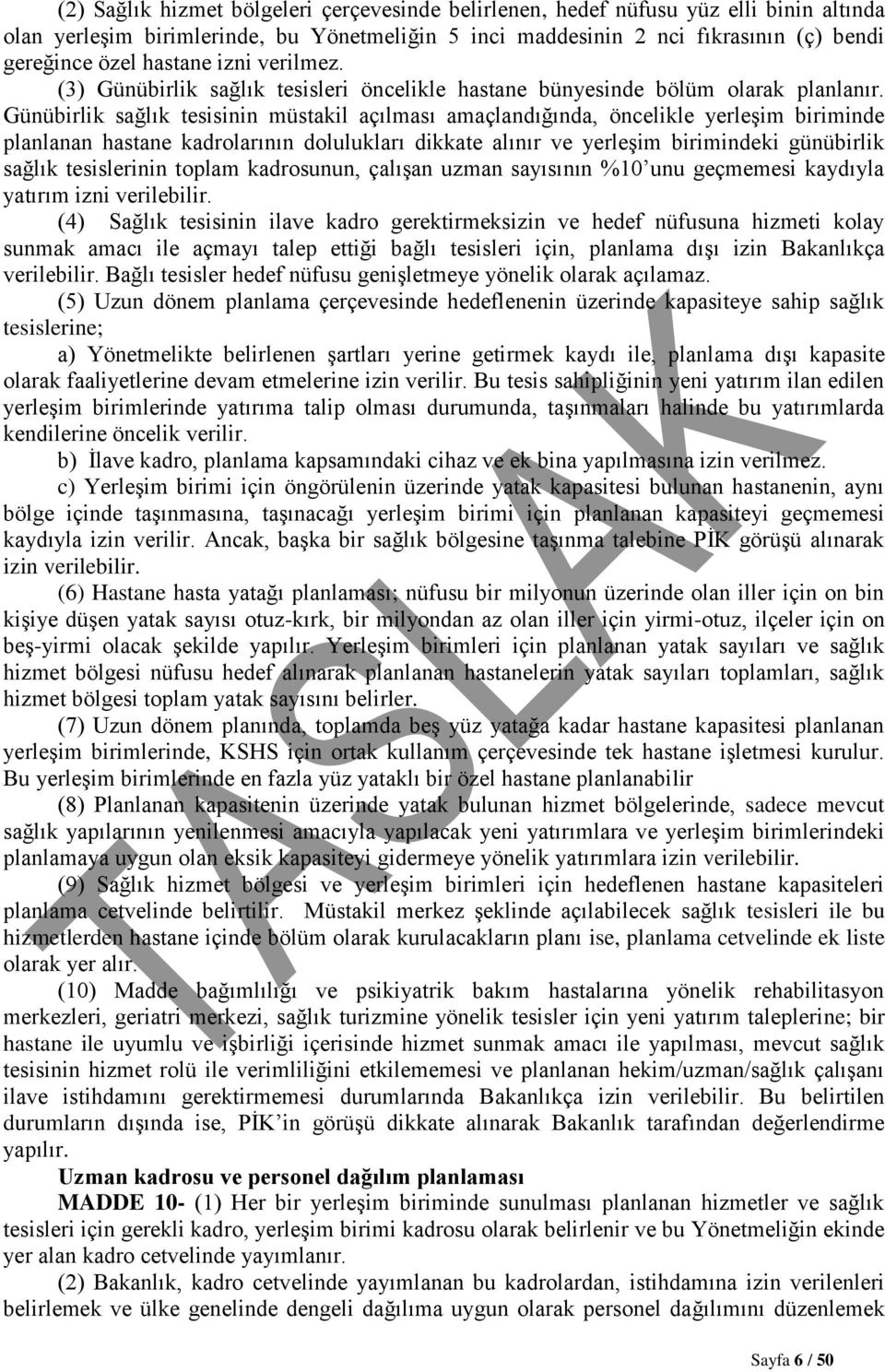 Günübirlik sağlık tesisinin müstakil açılması amaçlandığında, öncelikle yerleşim biriminde planlanan hastane kadrolarının dolulukları dikkate alınır ve yerleşim birimindeki günübirlik sağlık