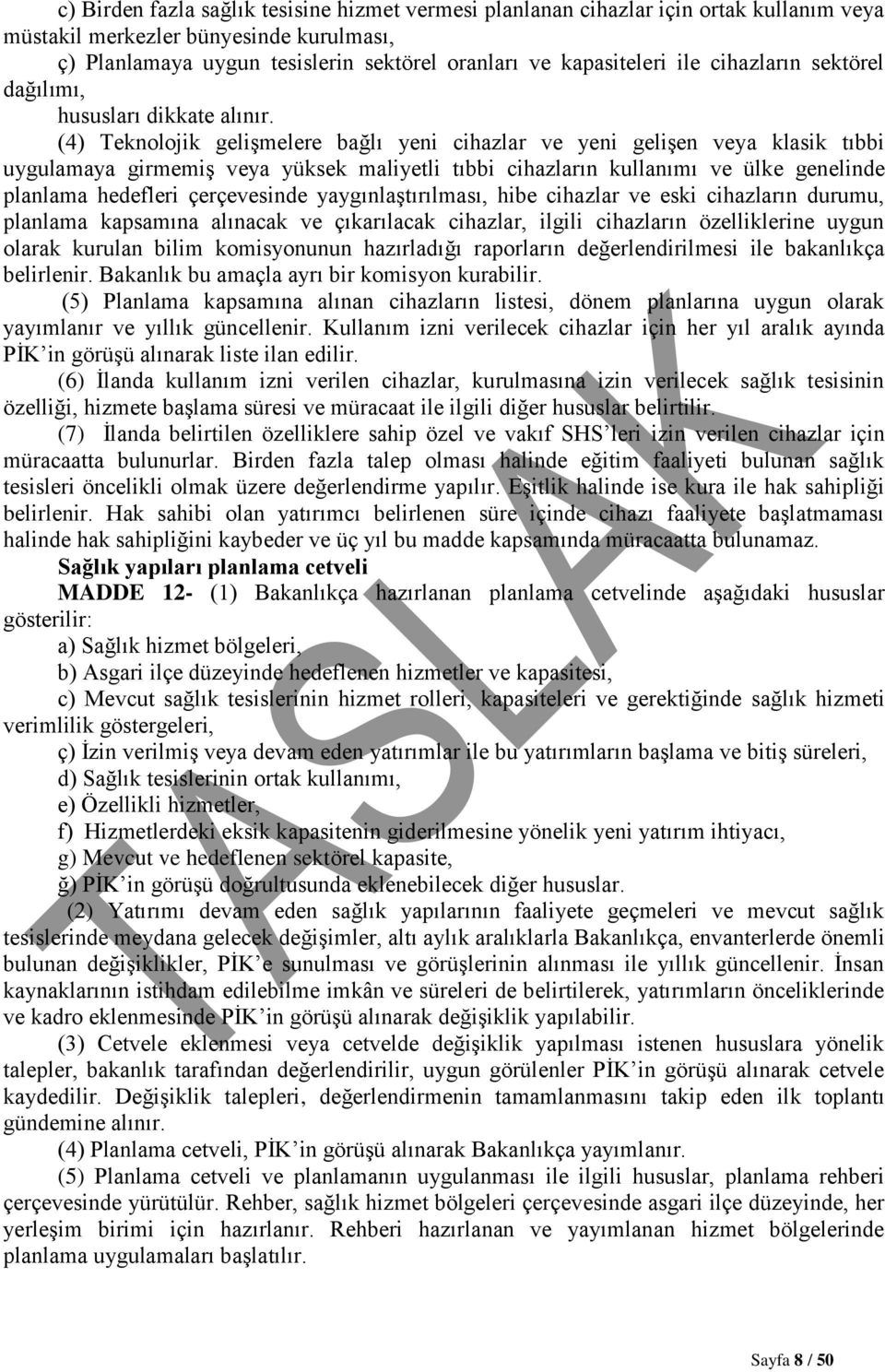 (4) Teknolojik gelişmelere bağlı yeni cihazlar ve yeni gelişen veya klasik tıbbi uygulamaya girmemiş veya yüksek maliyetli tıbbi cihazların kullanımı ve ülke genelinde planlama hedefleri çerçevesinde