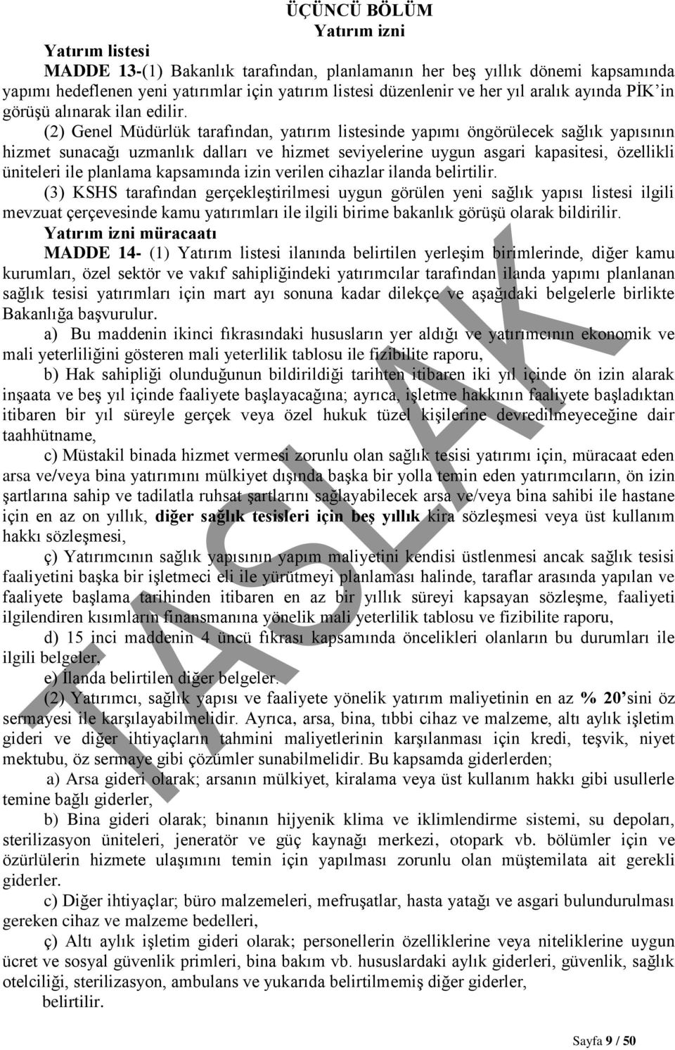 (2) Genel Müdürlük tarafından, yatırım listesinde yapımı öngörülecek sağlık yapısının hizmet sunacağı uzmanlık dalları ve hizmet seviyelerine uygun asgari kapasitesi, özellikli üniteleri ile planlama