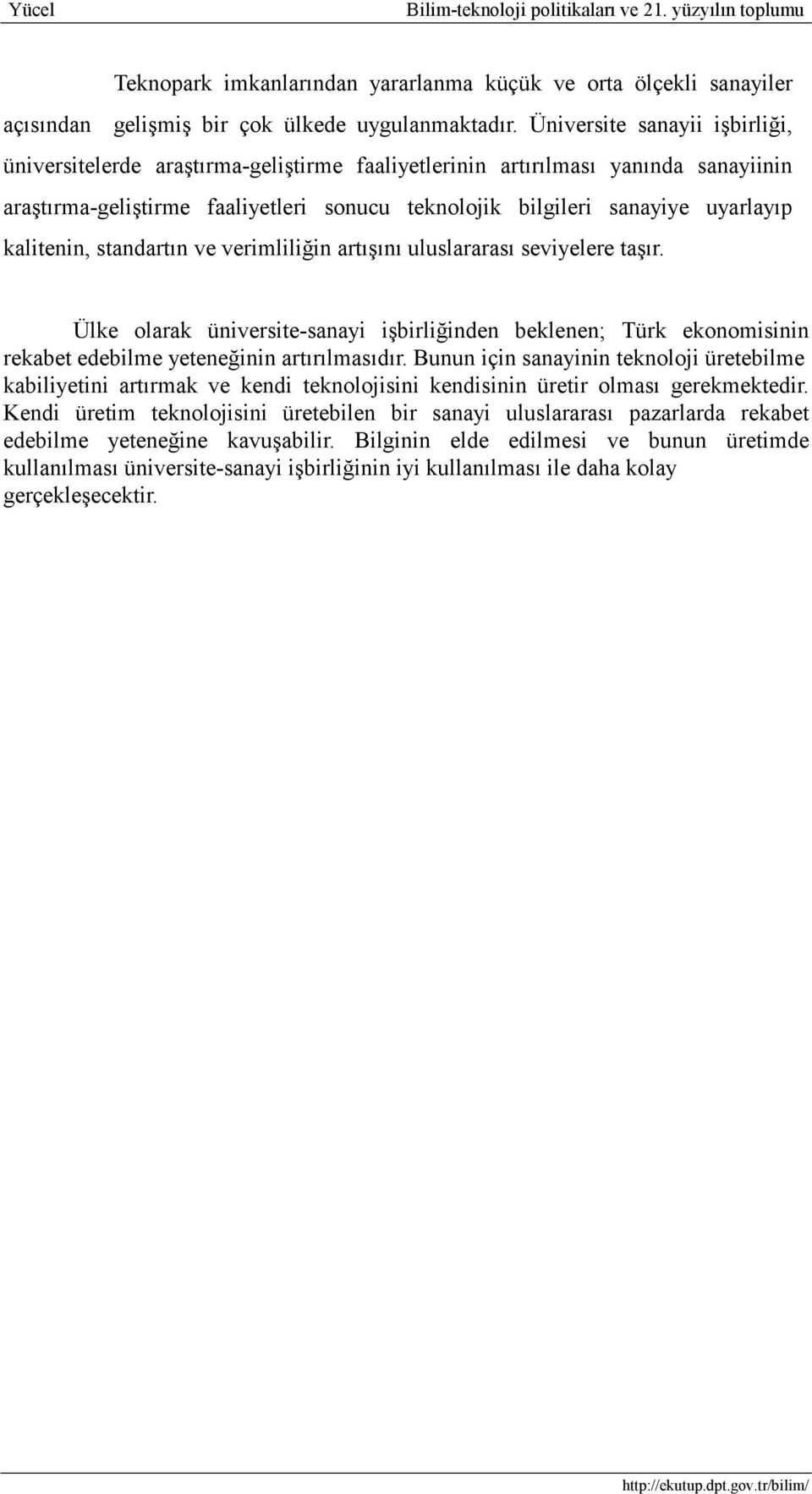 kalitenin, standartın ve verimliliğin artışını uluslararası seviyelere taşır. Ülke olarak üniversite-sanayi işbirliğinden beklenen; Türk ekonomisinin rekabet edebilme yeteneğinin artırılmasıdır.