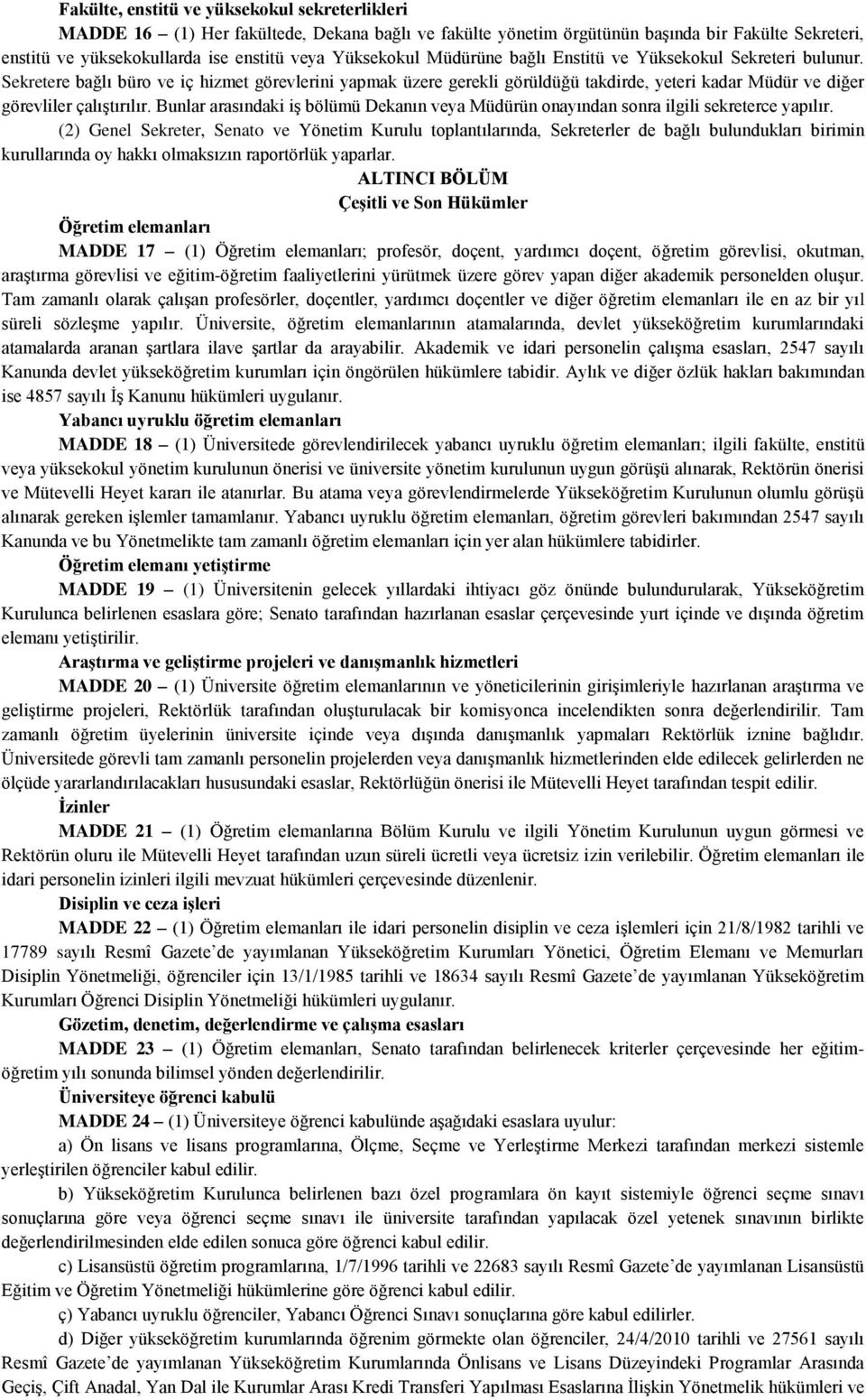 Sekretere bağlı büro ve iç hizmet görevlerini yapmak üzere gerekli görüldüğü takdirde, yeteri kadar Müdür ve diğer görevliler çalıştırılır.