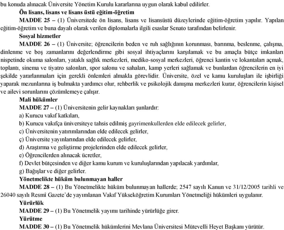 Yapılan eğitim-öğretim ve buna dayalı olarak verilen diplomalarla ilgili esaslar Senato tarafından belirlenir.