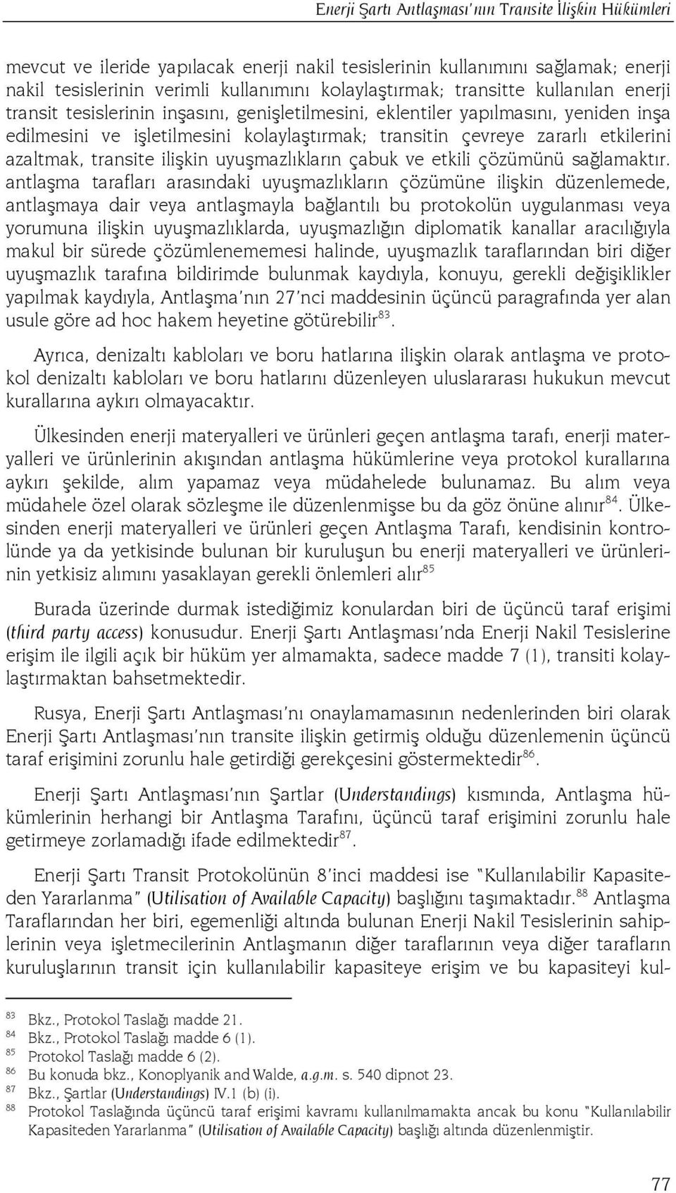 azaltmak, transite ilişkin uyuşmazlıkların çabuk ve etkili çözümünü sağlamaktır.