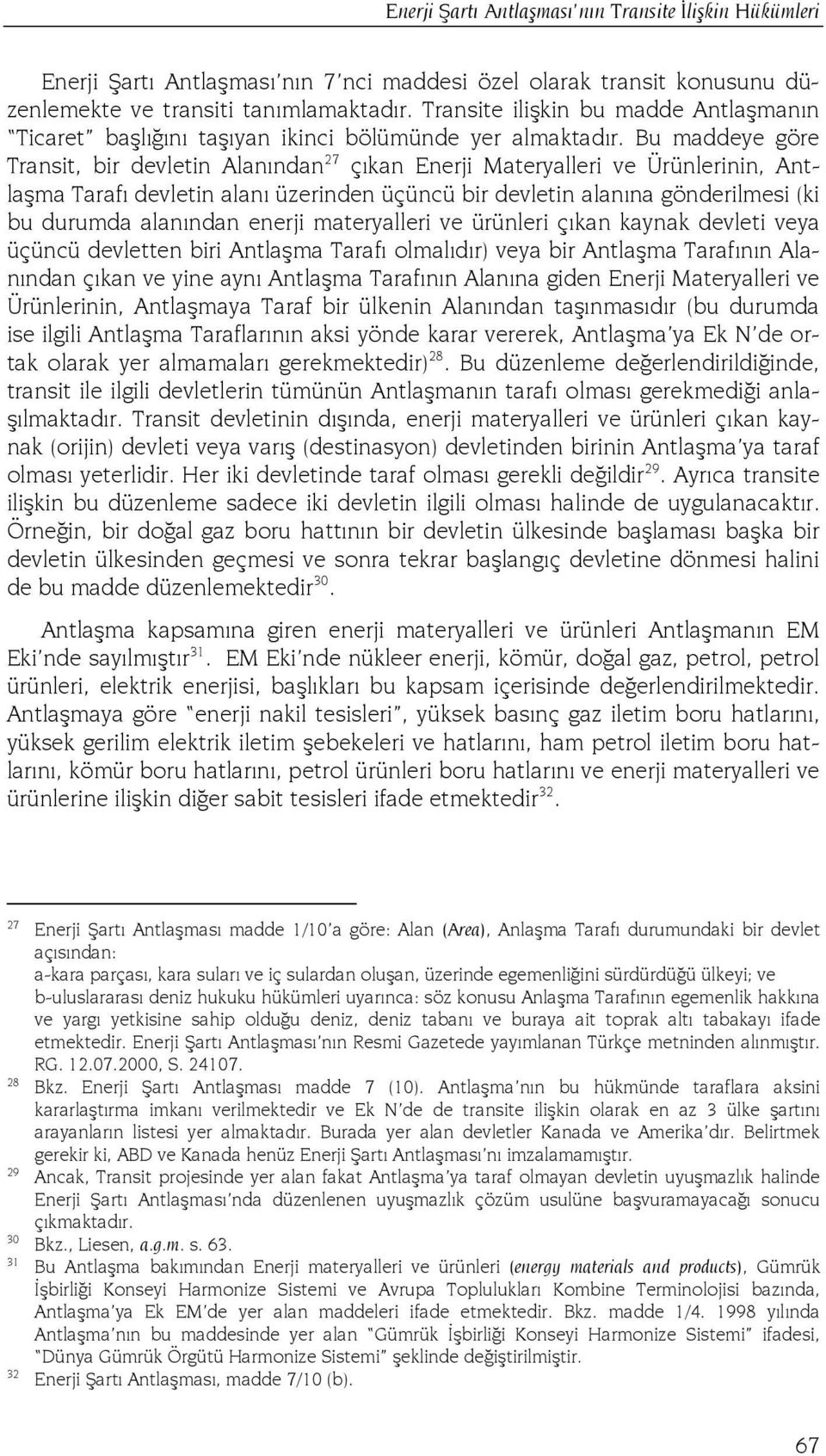 Bu maddeye göre Transit, bir devletin Alanından 27 çıkan Enerji Materyalleri ve Ürünlerinin, Antlaşma Tarafı devletin alanı üzerinden üçüncü bir devletin alanına gönderilmesi (ki bu durumda alanından