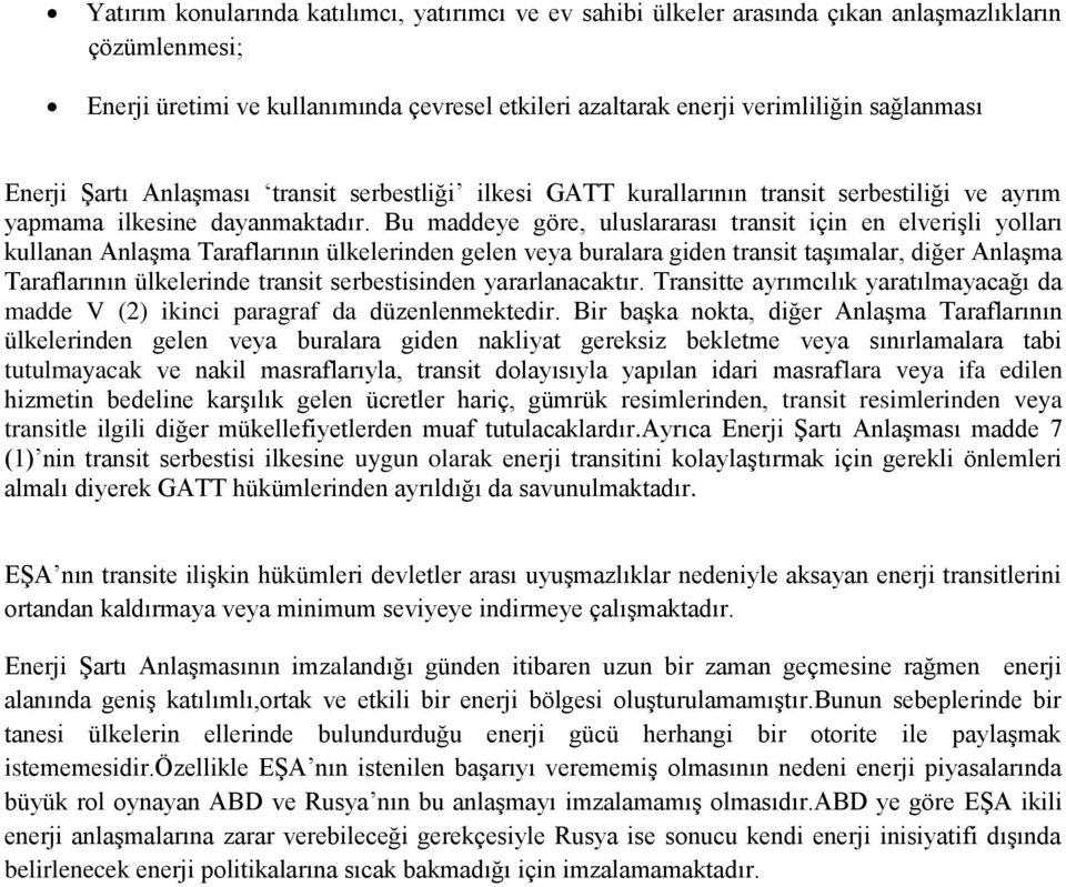 Bu maddeye göre, uluslararası transit için en elveriģli yolları kullanan AnlaĢma Taraflarının ülkelerinden gelen veya buralara giden transit taģımalar, diğer AnlaĢma Taraflarının ülkelerinde transit