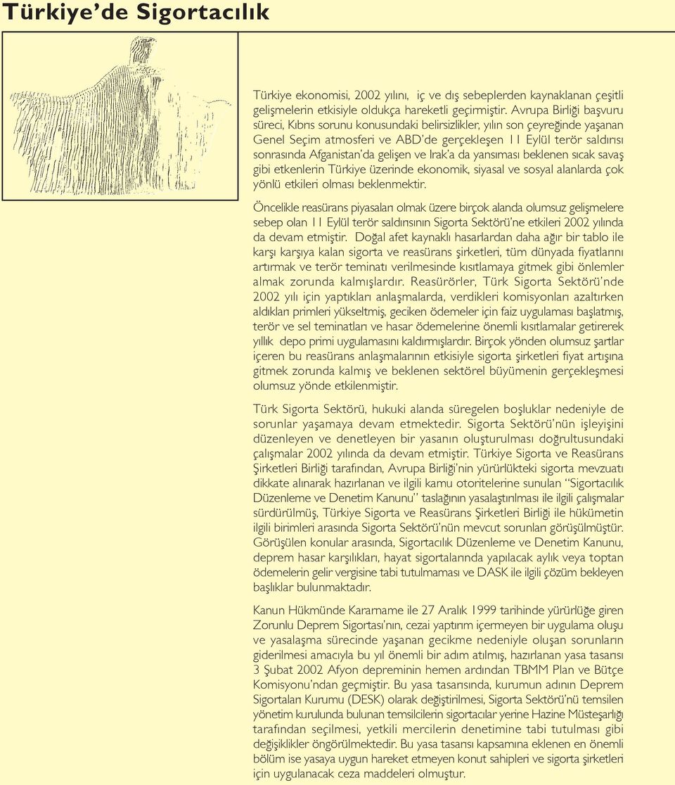 geliflen ve Irak a da yans mas beklenen s cak savafl gibi etkenlerin Türkiye üzerinde ekonomik, siyasal ve sosyal alanlarda çok yönlü etkileri olmas beklenmektir.