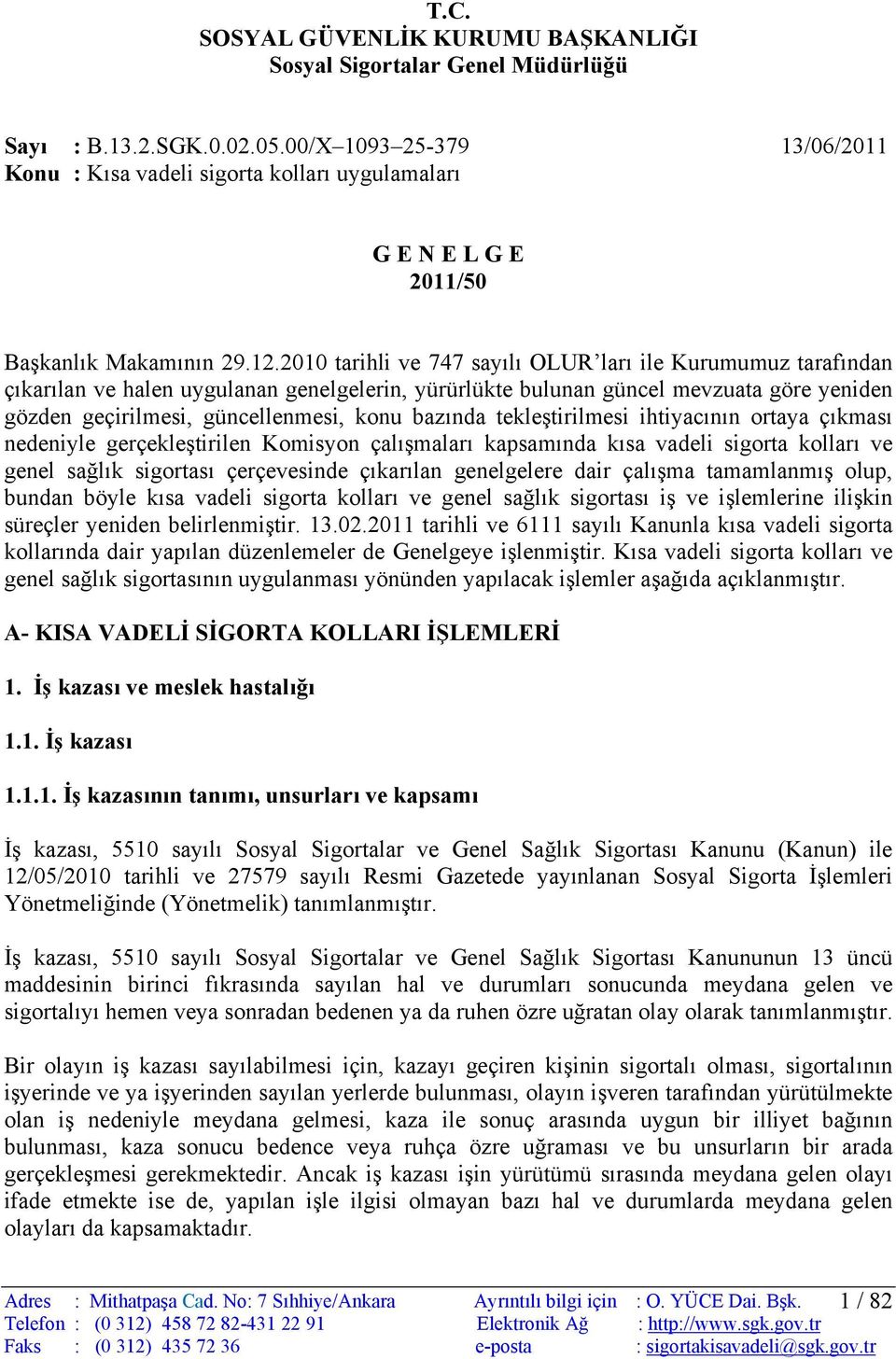 2010 tarihli ve 747 sayılı OLUR ları ile Kurumumuz tarafından çıkarılan ve halen uygulanan genelgelerin, yürürlükte bulunan güncel mevzuata göre yeniden gözden geçirilmesi, güncellenmesi, konu