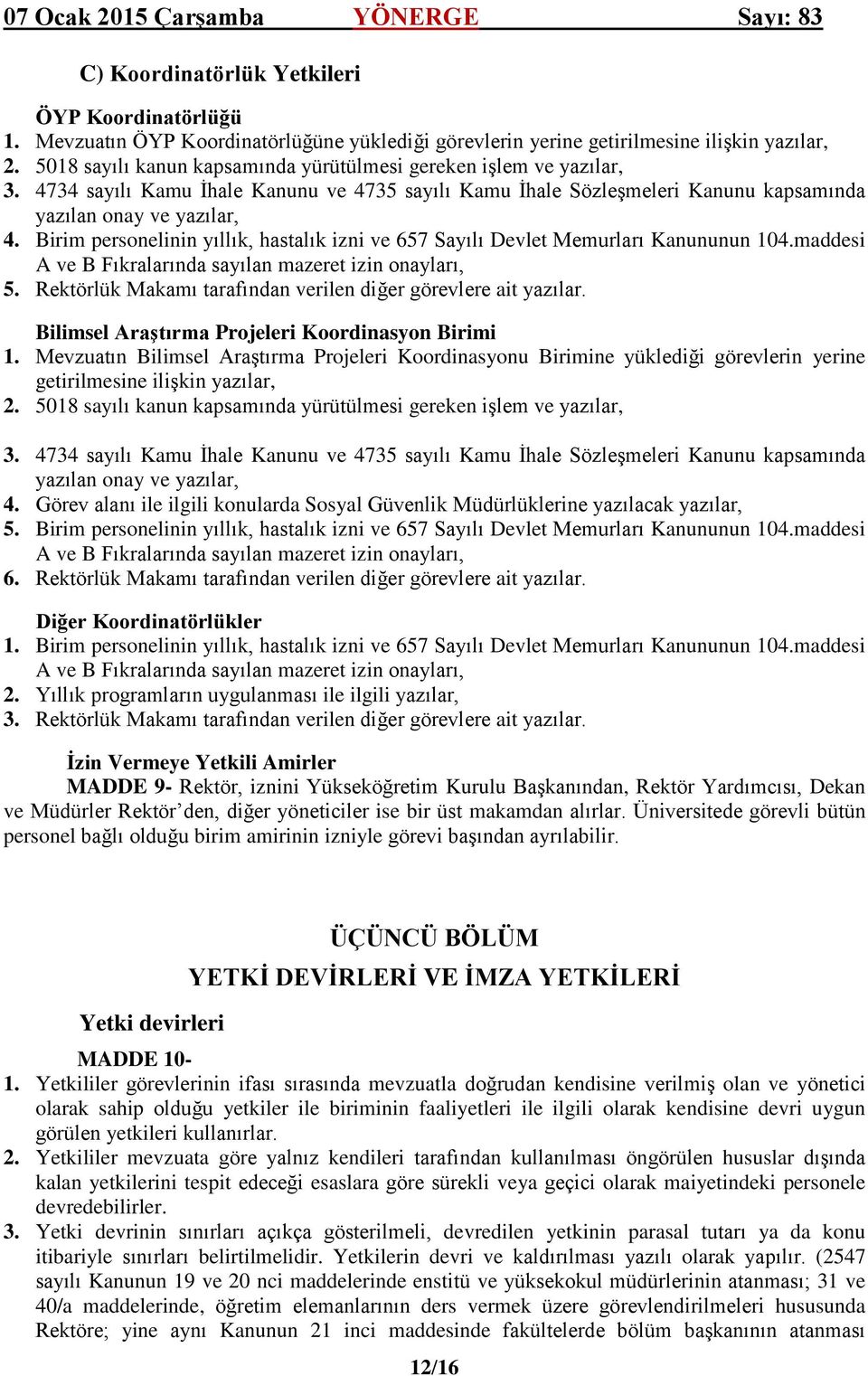 Birim personelinin yıllık, hastalık izni ve 657 Sayılı Devlet Memurları Kanununun 104.maddesi 5. Rektörlük Makamı tarafından verilen diğer görevlere ait yazılar.