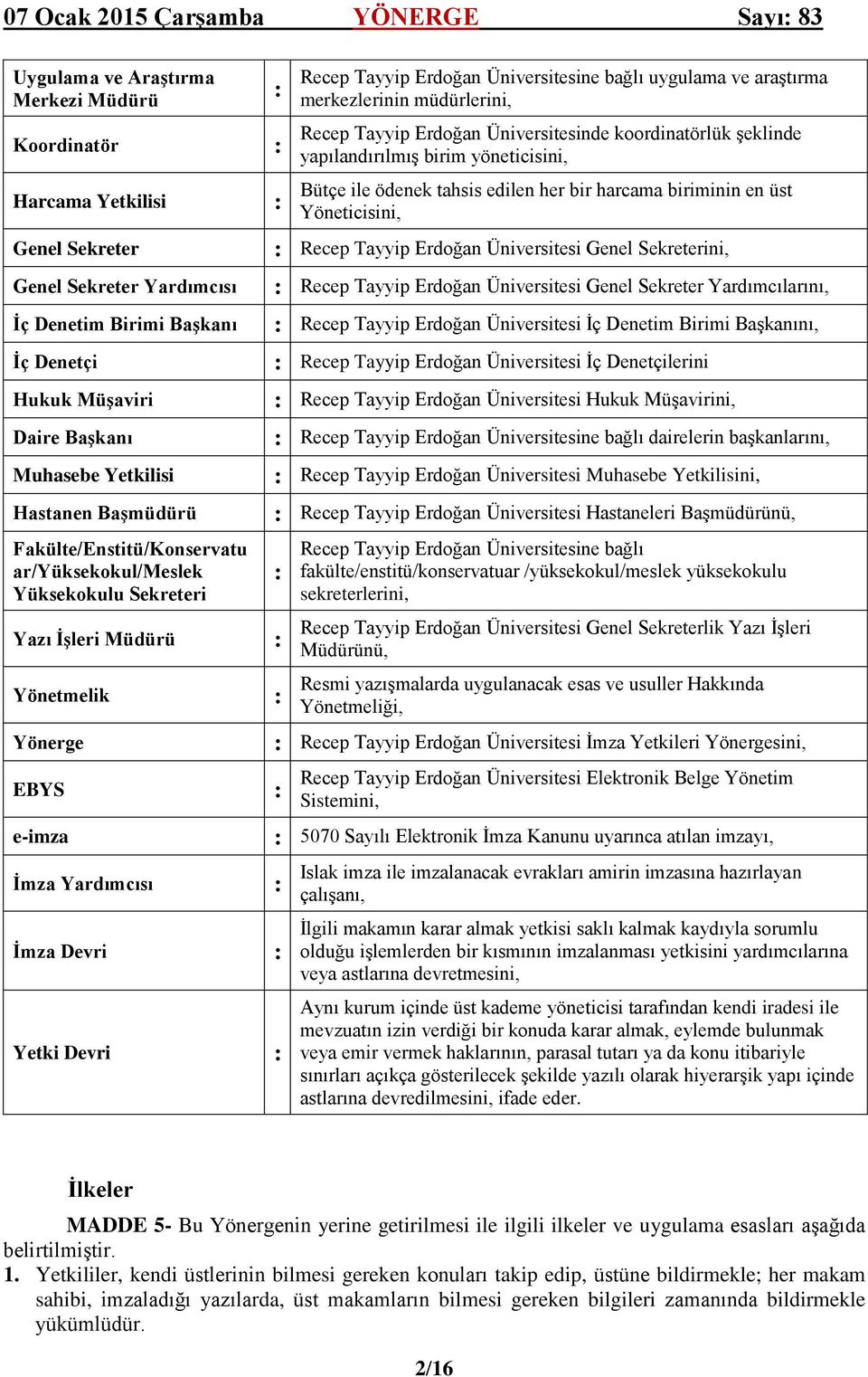 Tayyip Erdoğan Üniversitesine bağlı uygulama ve araştırma merkezlerinin müdürlerini, Recep Tayyip Erdoğan Üniversitesinde koordinatörlük şeklinde yapılandırılmış birim yöneticisini, Bütçe ile ödenek