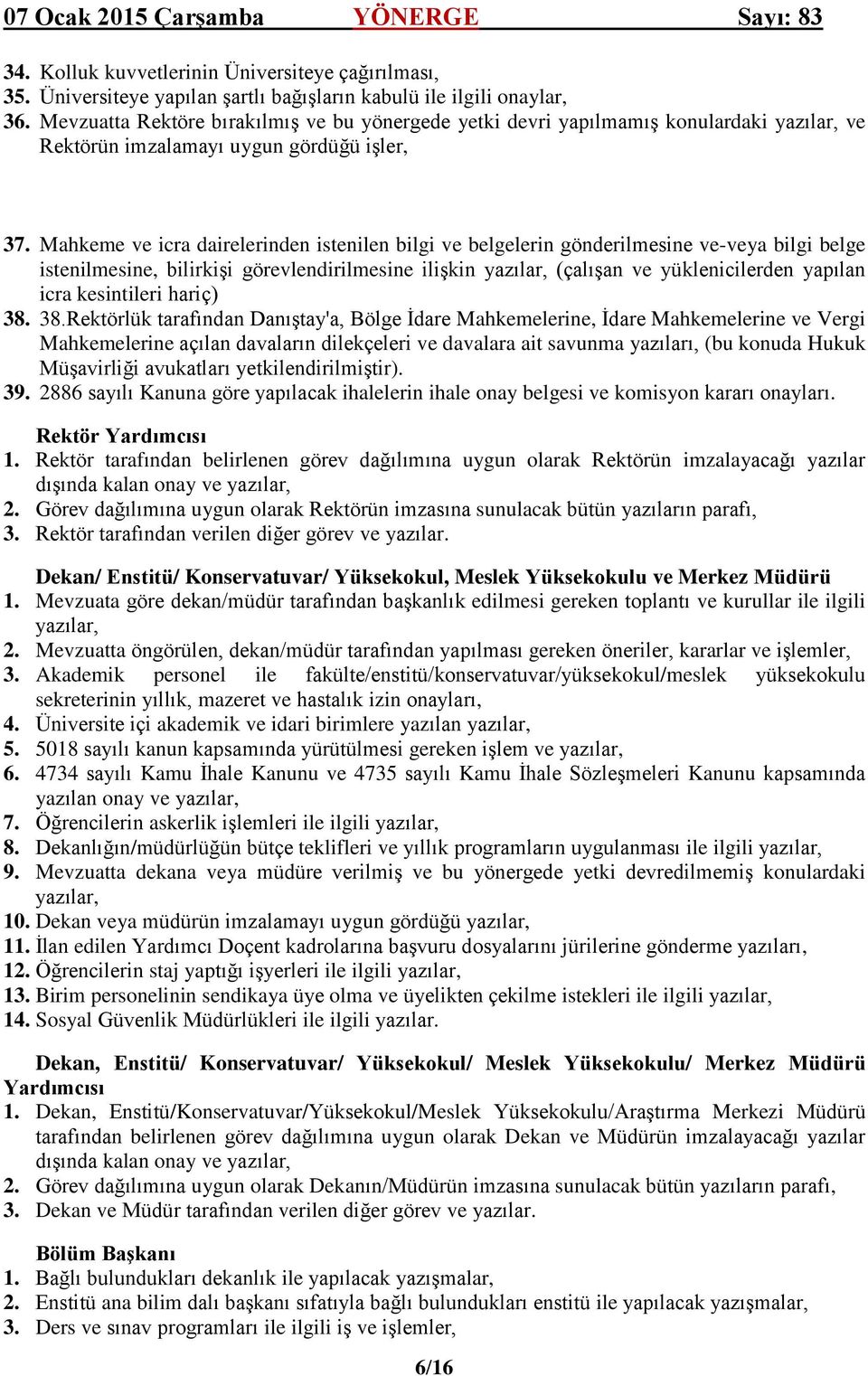 Mahkeme ve icra dairelerinden istenilen bilgi ve belgelerin gönderilmesine ve-veya bilgi belge istenilmesine, bilirkişi görevlendirilmesine ilişkin yazılar, (çalışan ve yüklenicilerden yapılan icra