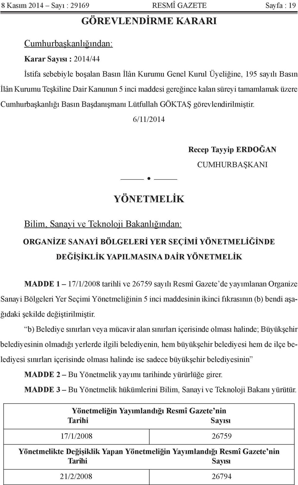 6/11/2014 Recep Tayyip ERDOĞAN CUMHURBAŞKANI YÖNETMELİK Bilim, Sanayi ve Teknoloji Bakanlığından: ORGANİZE SANAYİ BÖLGELERİ YER SEÇİMİ YÖNETMELİĞİNDE DEĞİŞİKLİK YAPILMASINA DAİR YÖNETMELİK MADDE 1