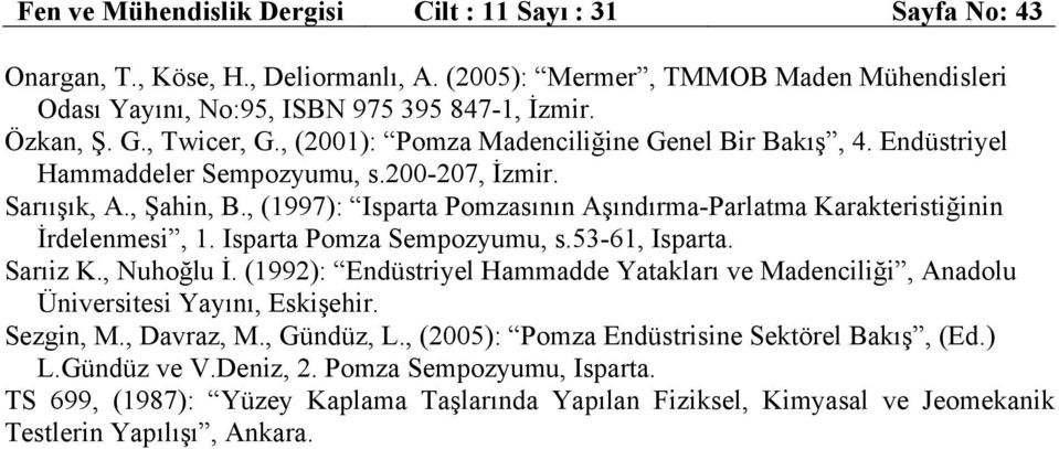 , (1997): Isparta Pomzasının Aşındırma-Parlatma Karakteristiğinin İrdelenmesi, 1. Isparta Pomza Sempozyumu, s.53-61, Isparta. Sarıiz K., Nuhoğlu İ.