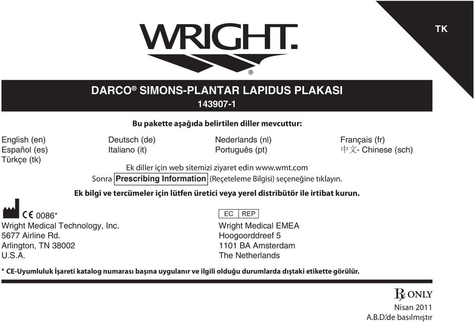 Ek bilgi ve tercümeler için lütfen üretici veya yerel distribütör ile irtibat kurun. M C 0086* P Wright Medical Technology, Inc. Wright Medical EMEA 5677 Airline Rd.