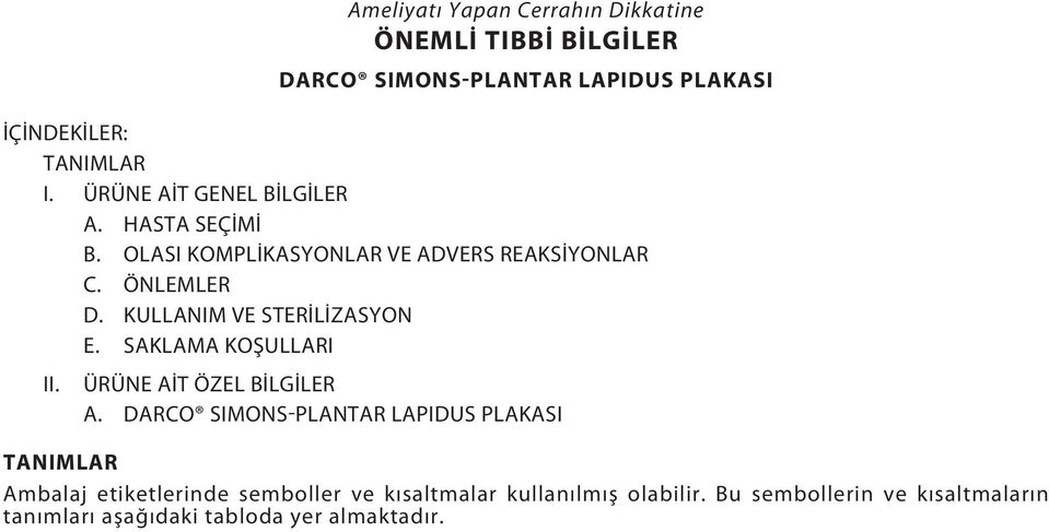 KULLANIM VE STERİLİZASYON E. SAKLAMA KOŞULLARI II. ÜRÜNE AİT ÖZEL BİLGİLER A.