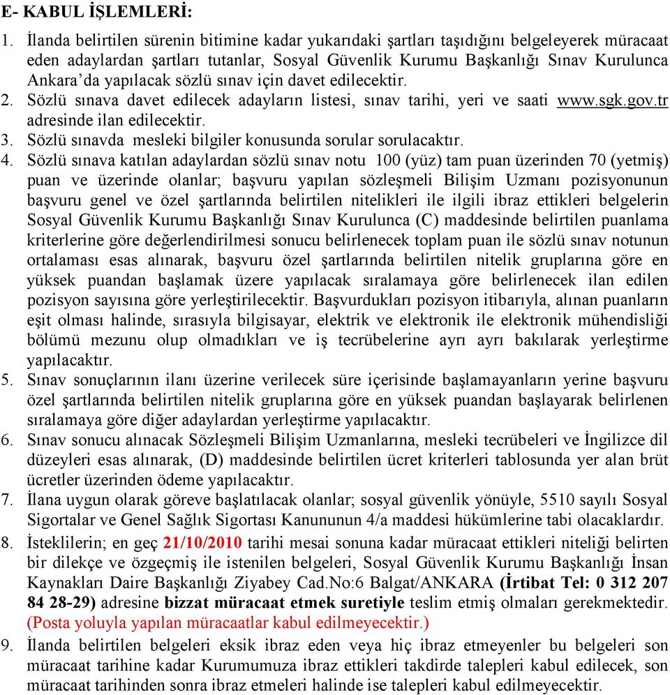 sözlü sınav için davet edilecektir. 2. Sözlü sınava davet edilecek adayların listesi, sınav tarihi, yeri ve saati www.sgk.gov.tr adresinde ilan edilecektir. 3.