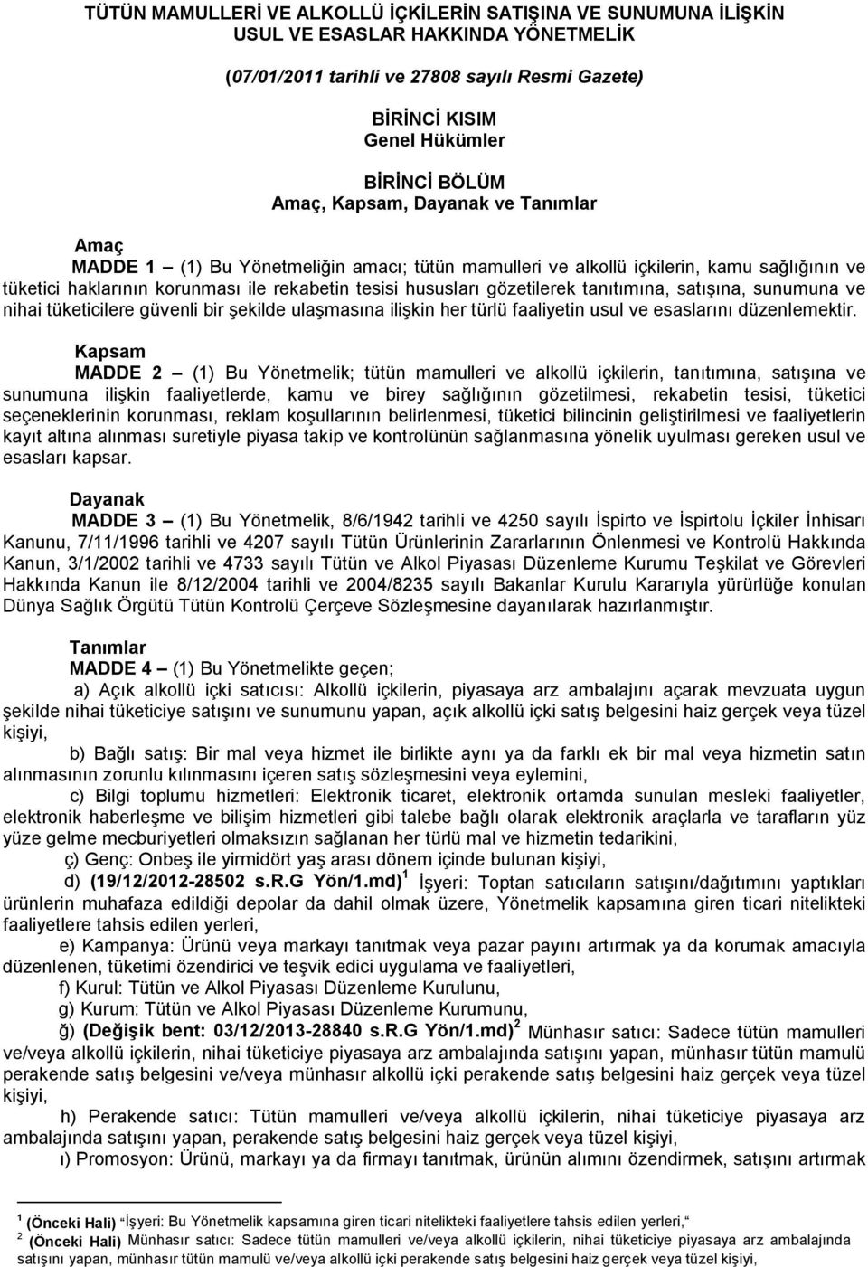 gözetilerek tanıtımına, satışına, sunumuna ve nihai tüketicilere güvenli bir şekilde ulaşmasına ilişkin her türlü faaliyetin usul ve esaslarını düzenlemektir.