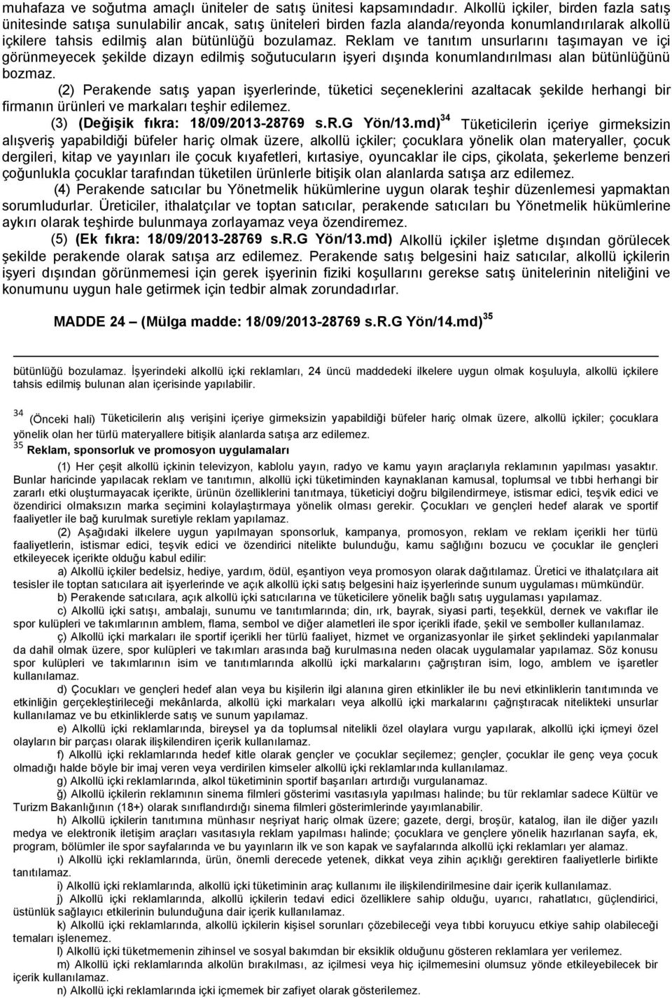 Reklam ve tanıtım unsurlarını taşımayan ve içi görünmeyecek şekilde dizayn edilmiş soğutucuların işyeri dışında konumlandırılması alan bütünlüğünü bozmaz.