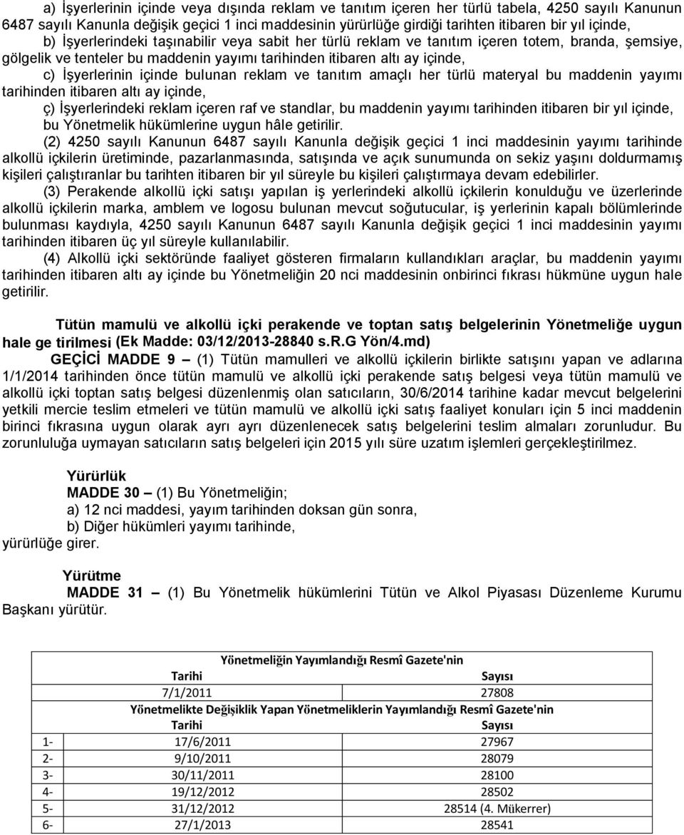 içinde bulunan reklam ve tanıtım amaçlı her türlü materyal bu maddenin yayımı tarihinden itibaren altı ay içinde, ç) İşyerlerindeki reklam içeren raf ve standlar, bu maddenin yayımı tarihinden