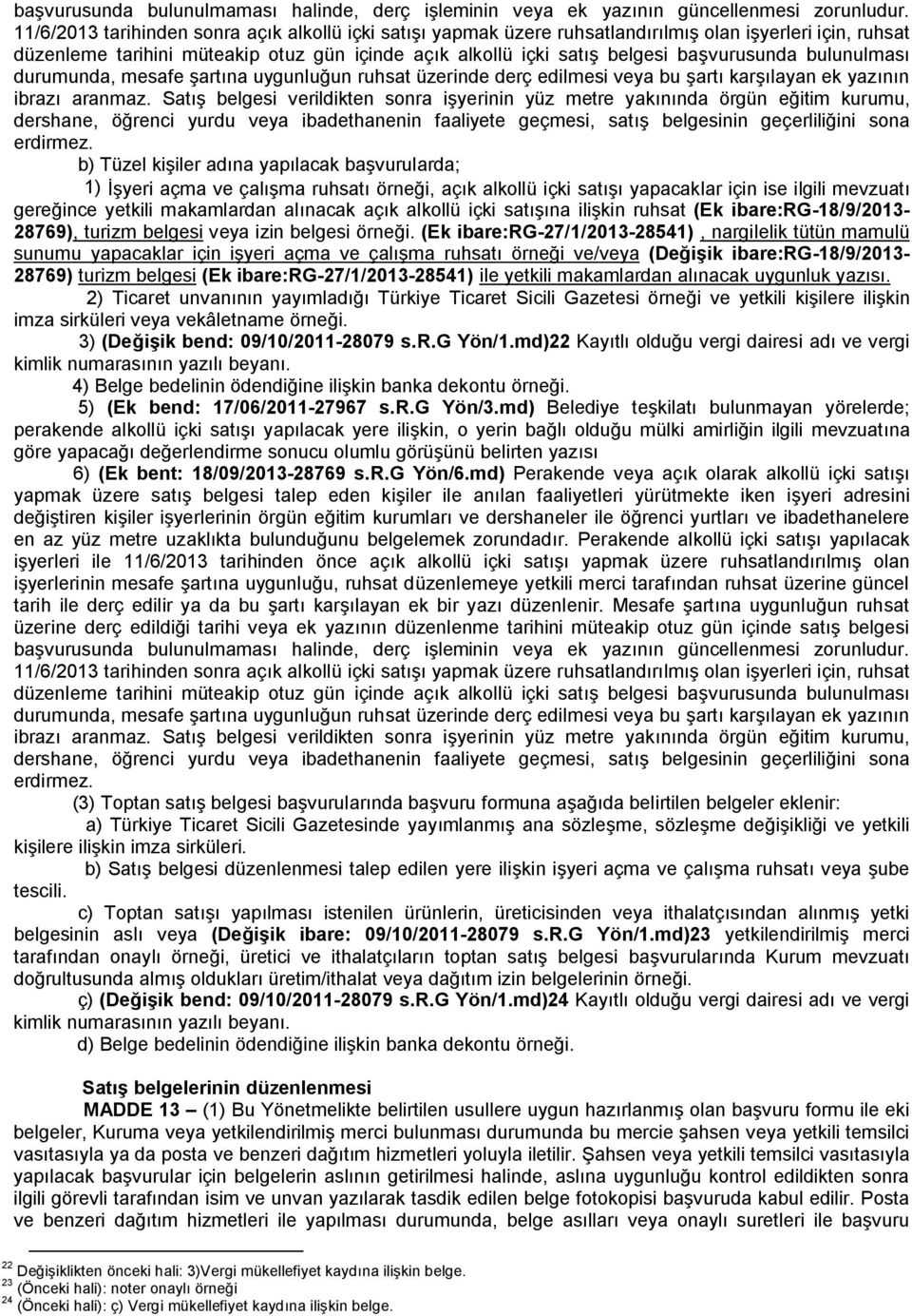 bulunulması durumunda, mesafe şartına uygunluğun ruhsat üzerinde derç edilmesi veya bu şartı karşılayan ek yazının ibrazı aranmaz.