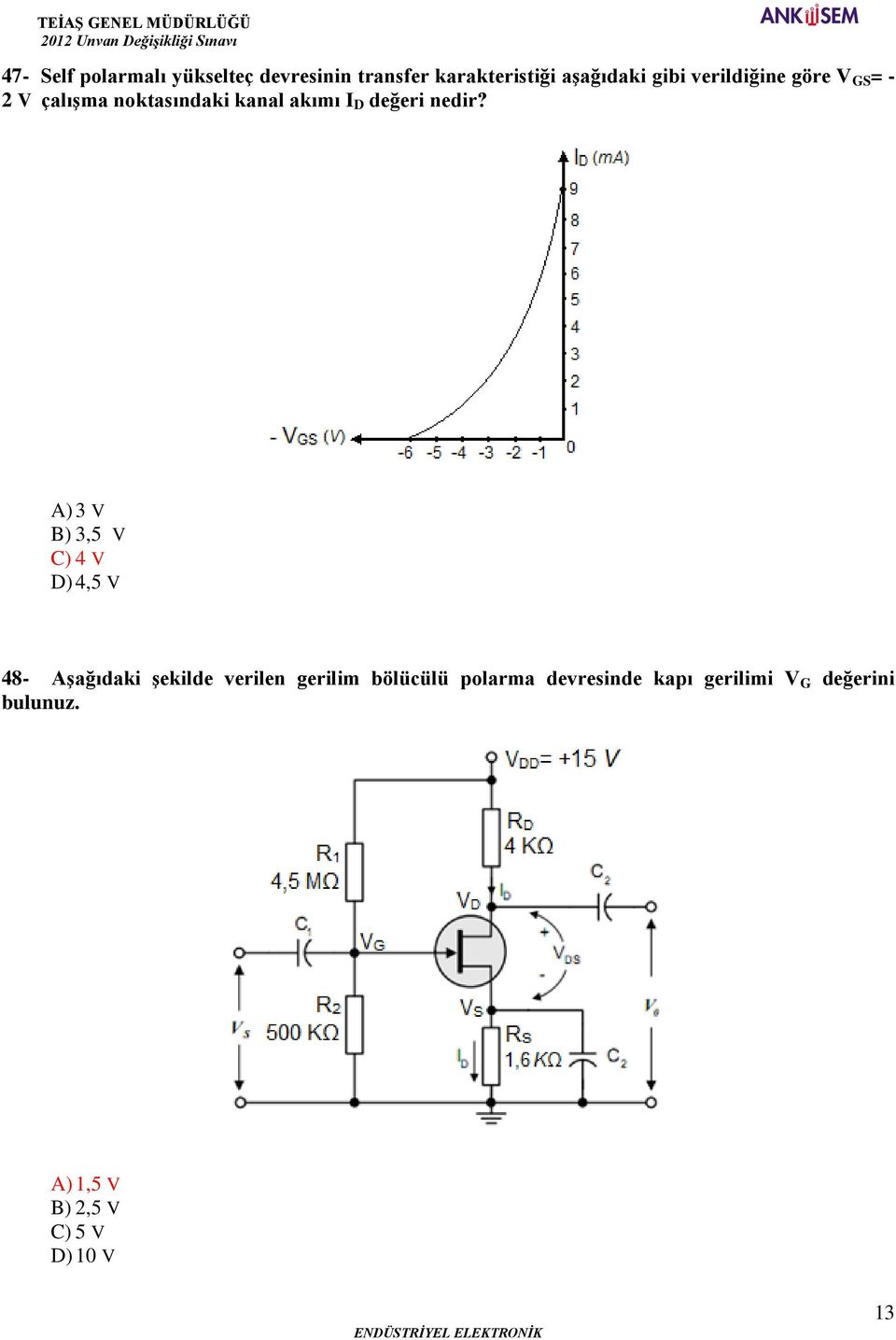 A) 3 V B) 3,5 V C) 4 V D) 4,5 V 48- Aşağıdaki şekilde verilen gerilim bölücülü