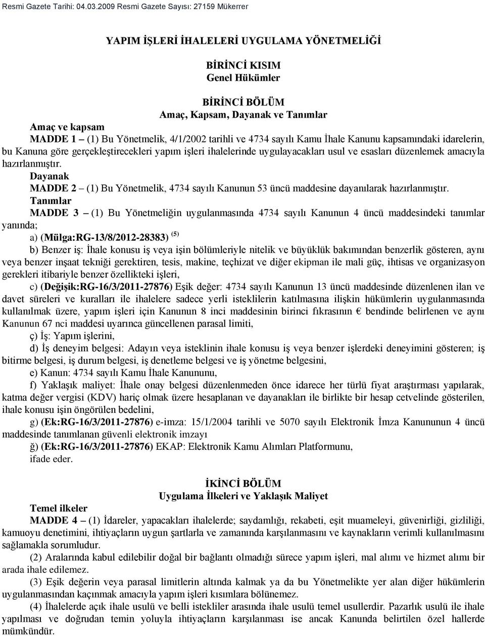 Yönetmelik, 4/1/2002 tarihli ve 4734 sayılı Kamu İhale Kanunu kapsamındaki idarelerin, bu Kanuna göre gerçekleştirecekleri yapım işleri ihalelerinde uygulayacakları usul ve esasları düzenlemek