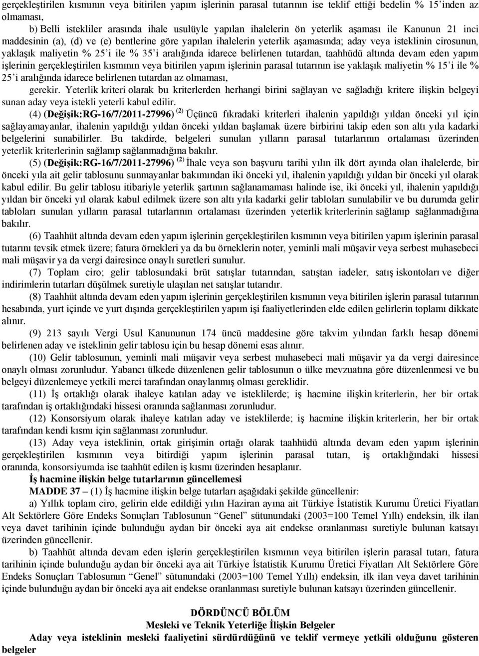 belirlenen tutardan, taahhüdü altında devam eden yapım işlerinin gerçekleştirilen kısmının veya bitirilen yapım işlerinin parasal tutarının ise yaklaşık maliyetin % 15 i ile % 25 i aralığında idarece