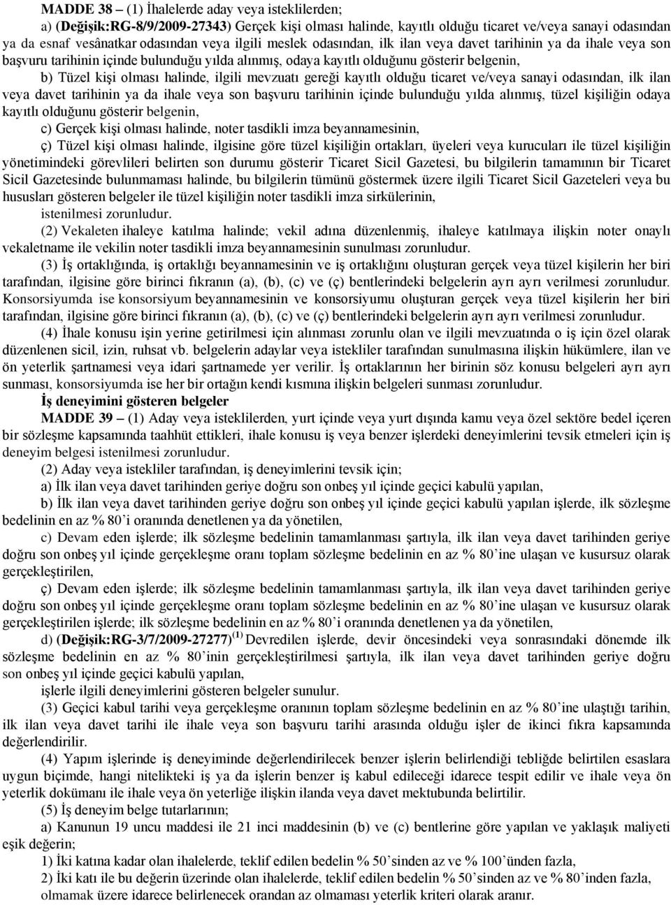 ilgili mevzuatı gereği kayıtlı olduğu ticaret ve/veya sanayi odasından, ilk ilan veya davet tarihinin ya da ihale veya son başvuru tarihinin içinde bulunduğu yılda alınmış, tüzel kişiliğin odaya