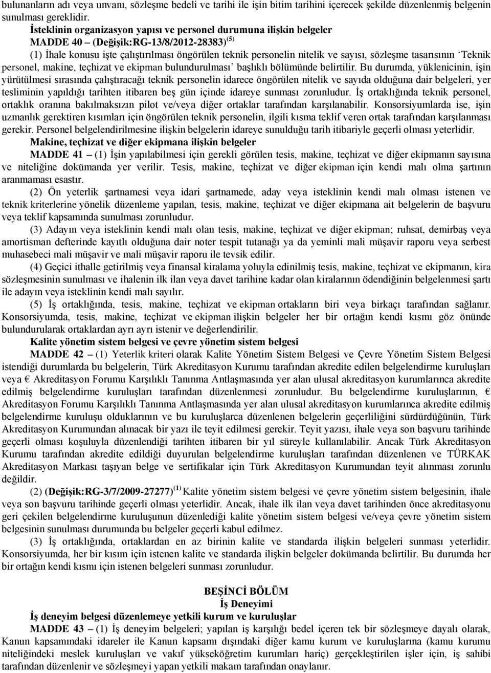 sözleşme tasarısının Teknik personel, makine, teçhizat ve ekipman bulundurulması başlıklı bölümünde belirtilir.