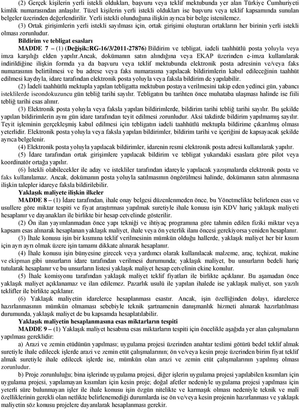 (3) Ortak girişimlerin yerli istekli sayılması için, ortak girişimi oluşturan ortakların her birinin yerli istekli olması zorunludur.