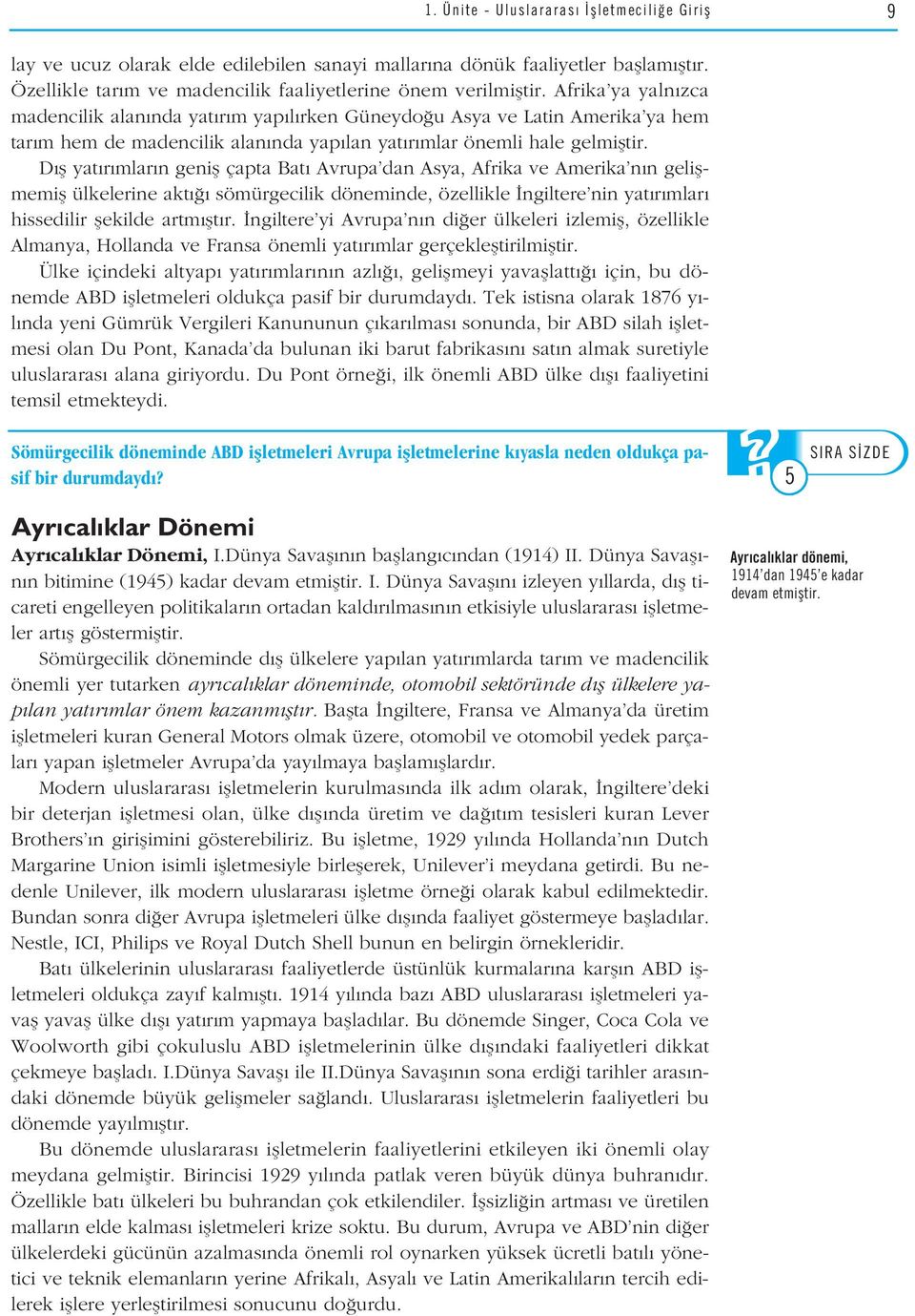 D fl yat r mlar n genifl çapta Bat Avrupa dan Asya, Afrika ve Amerika n n geliflmemifl ülkelerine akt sömürgecilik döneminde, özellikle ngiltere nin yat r mlar hissedilir flekilde artm flt r.