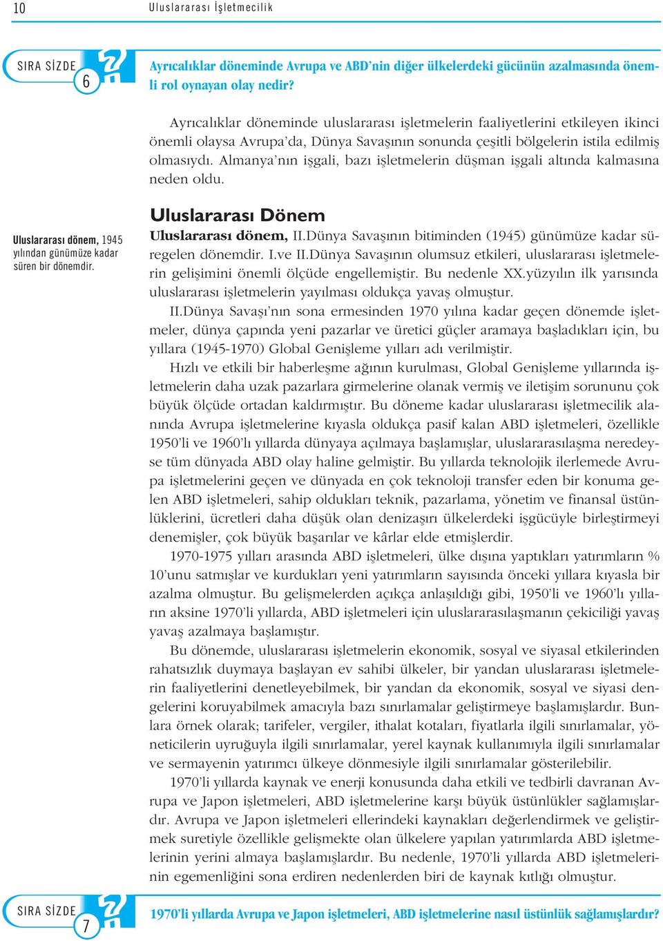 Almanya n n iflgali, baz iflletmelerin düflman iflgali alt nda kalmas na neden oldu. Uluslararas Dönem Uluslararas dönem, 1945 Uluslararas dönem, II.