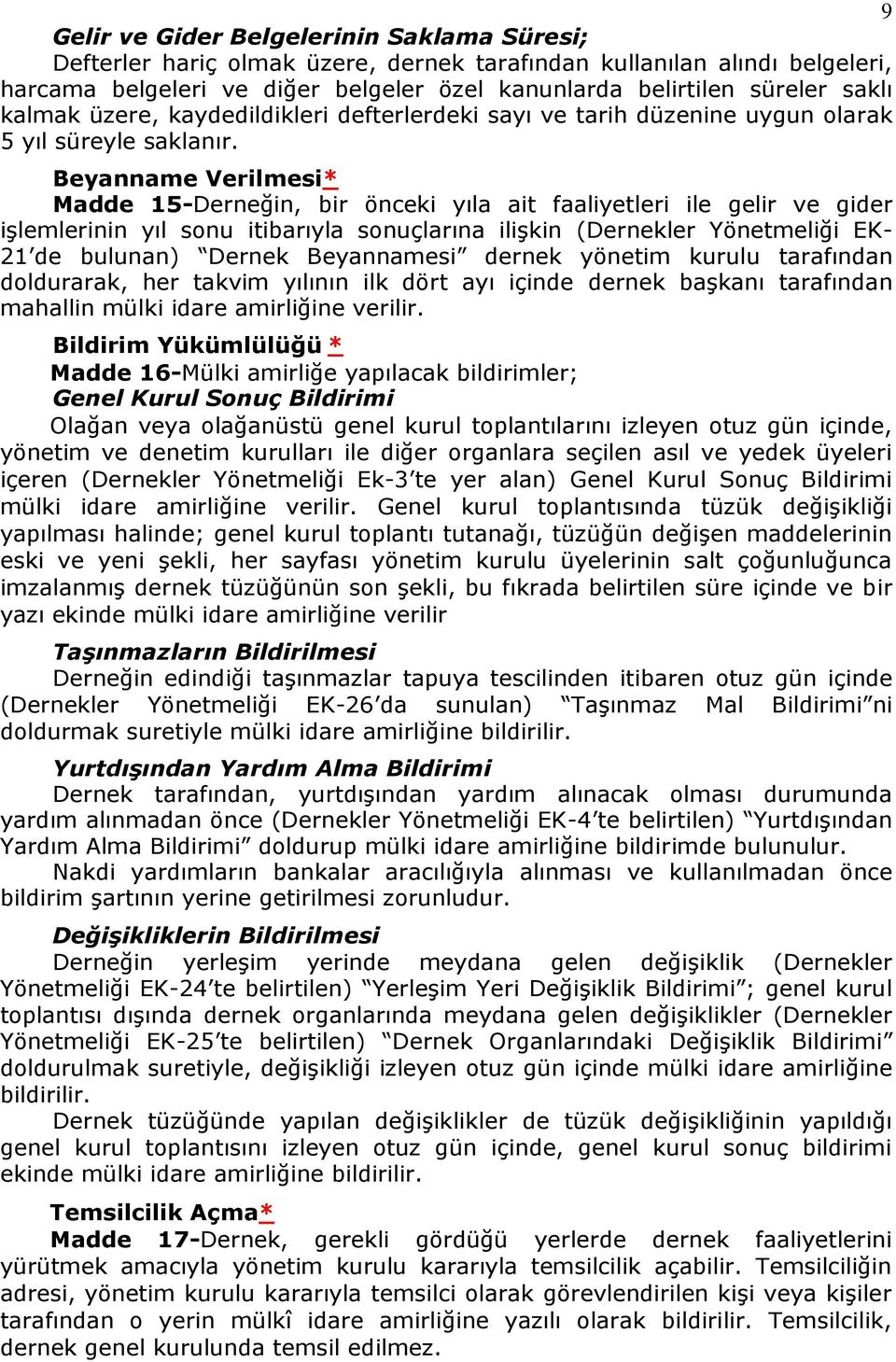 Beyanname Verilmesi* Madde 15-Derneğin, bir önceki yıla ait faaliyetleri ile gelir ve gider iģlemlerinin yıl sonu itibarıyla sonuçlarına iliģkin (Dernekler Yönetmeliği EK- 21 de bulunan) Dernek